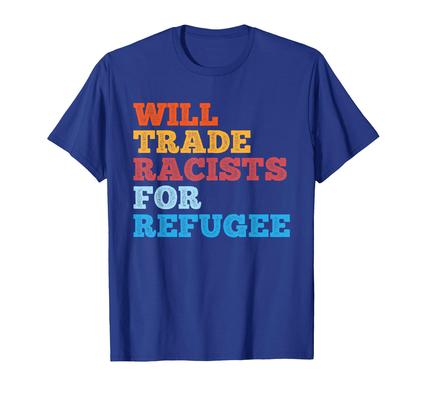 Will Trade Racists for Refugee Shirt Meaningful Political T-Shirt