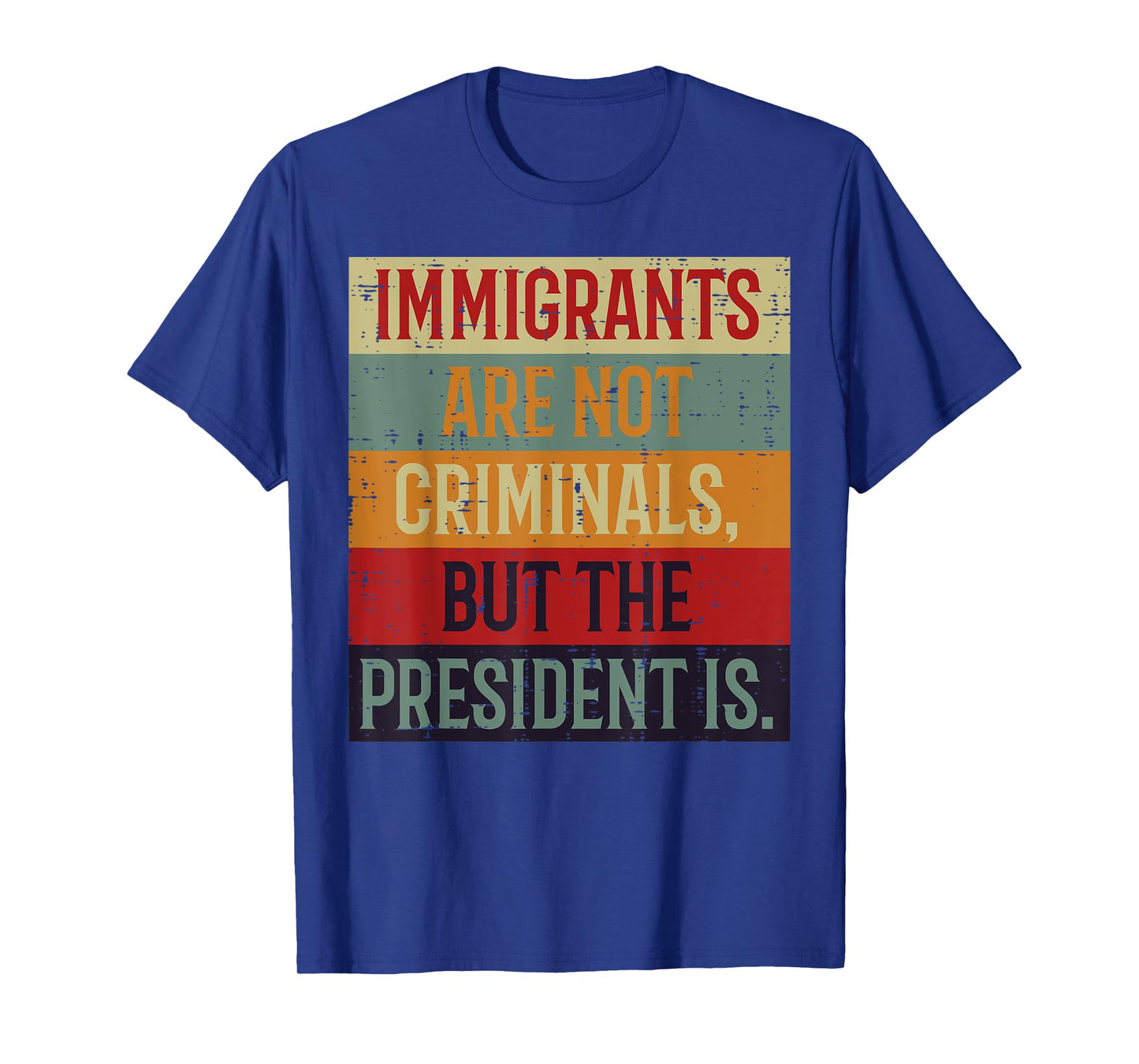 Immigrants are Not Criminals Retro Rights Protest Women Men T-Shirt