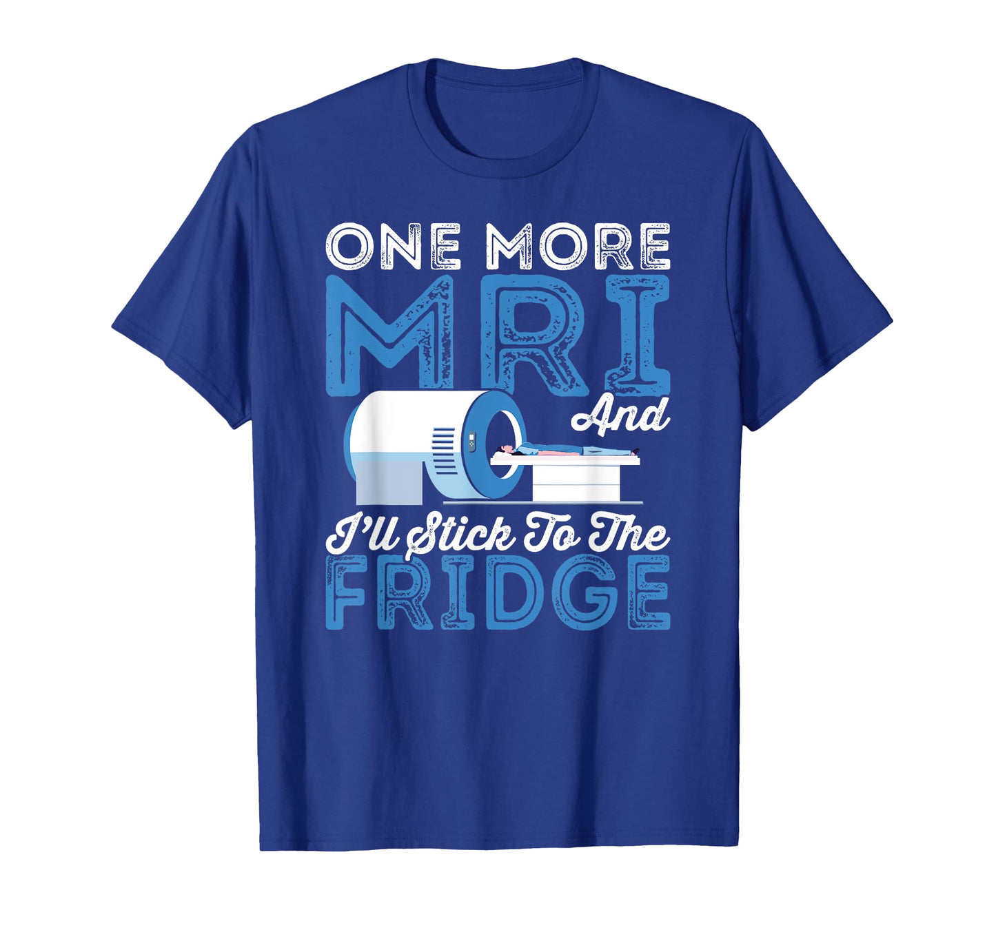 Cancer Fighter One More MRI And I'll Stick To The Fridge T-Shirt