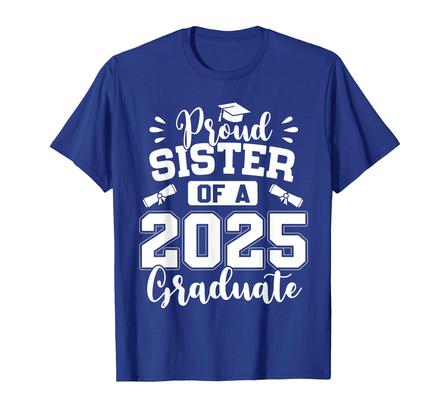 Proud Sister Of A Class Of 2025 Graduate T-Shirt