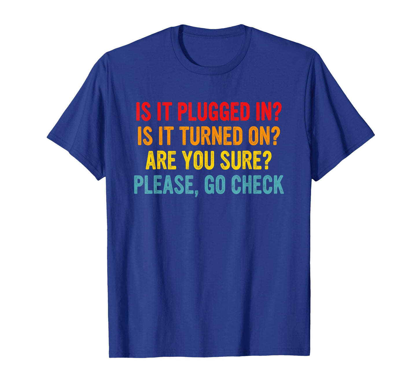 Is It Plugged In? Is It Turned On? Funny Retro Quote T-Shirt