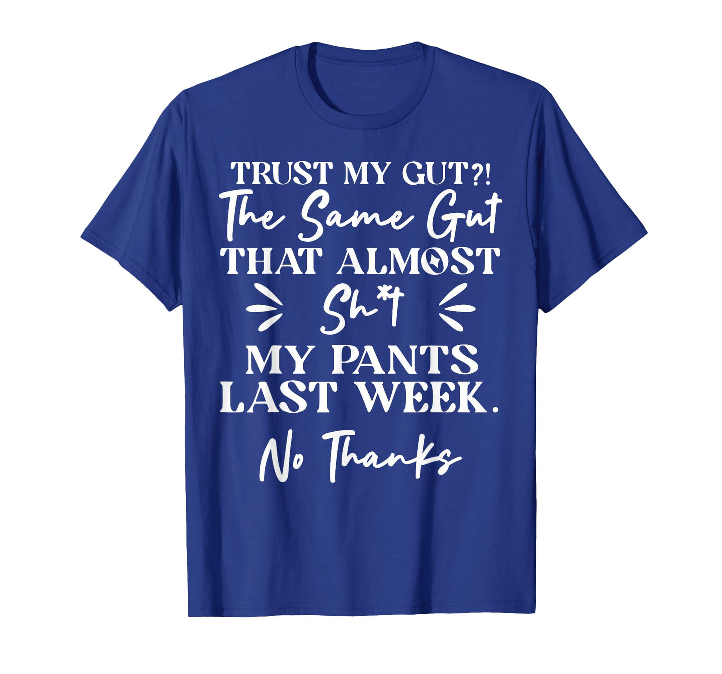 Trust My Gut The Same Gut That Shit My Pants Last Week T-Shirt