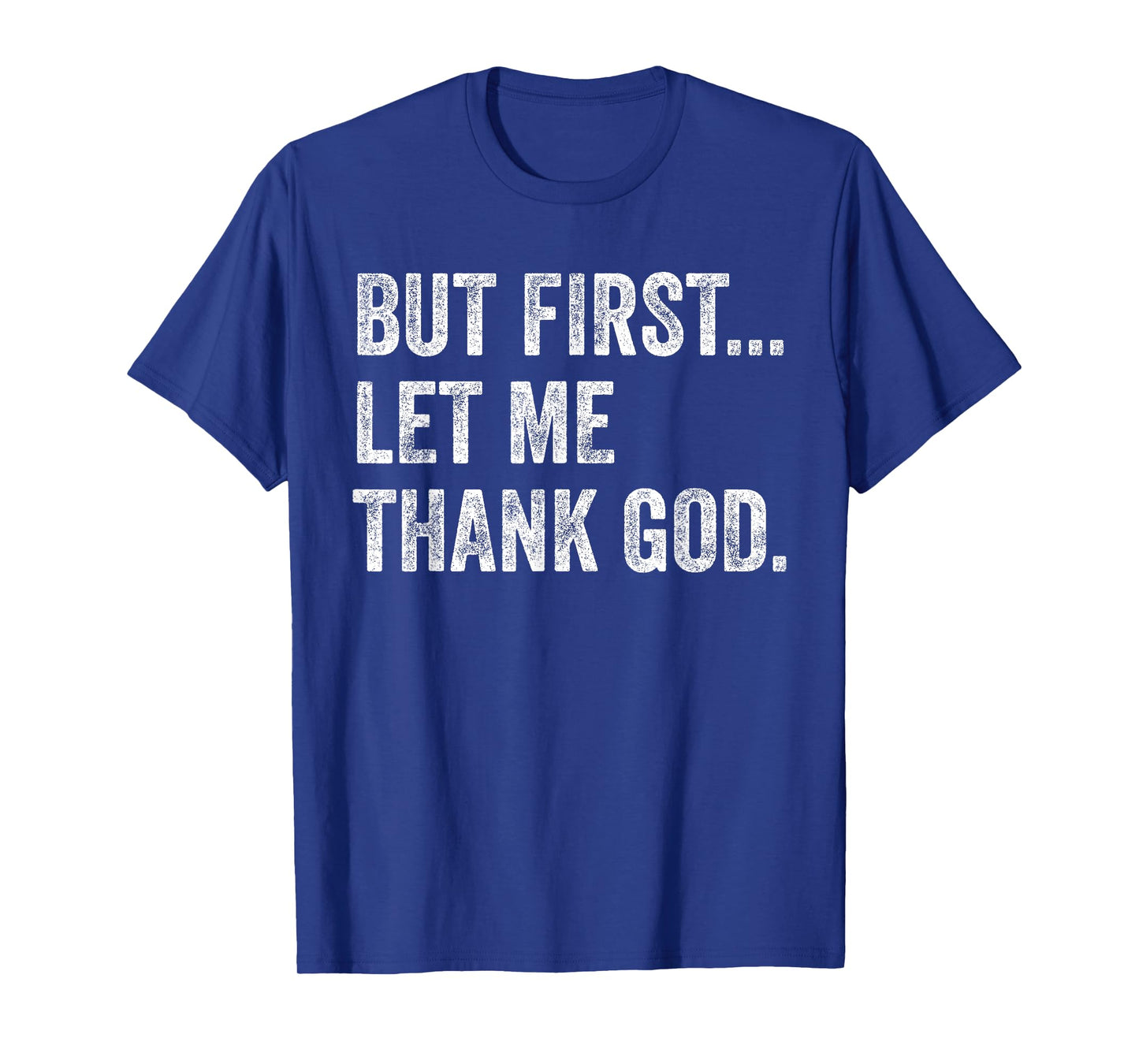 But First Let Me Thank God T-Shirt