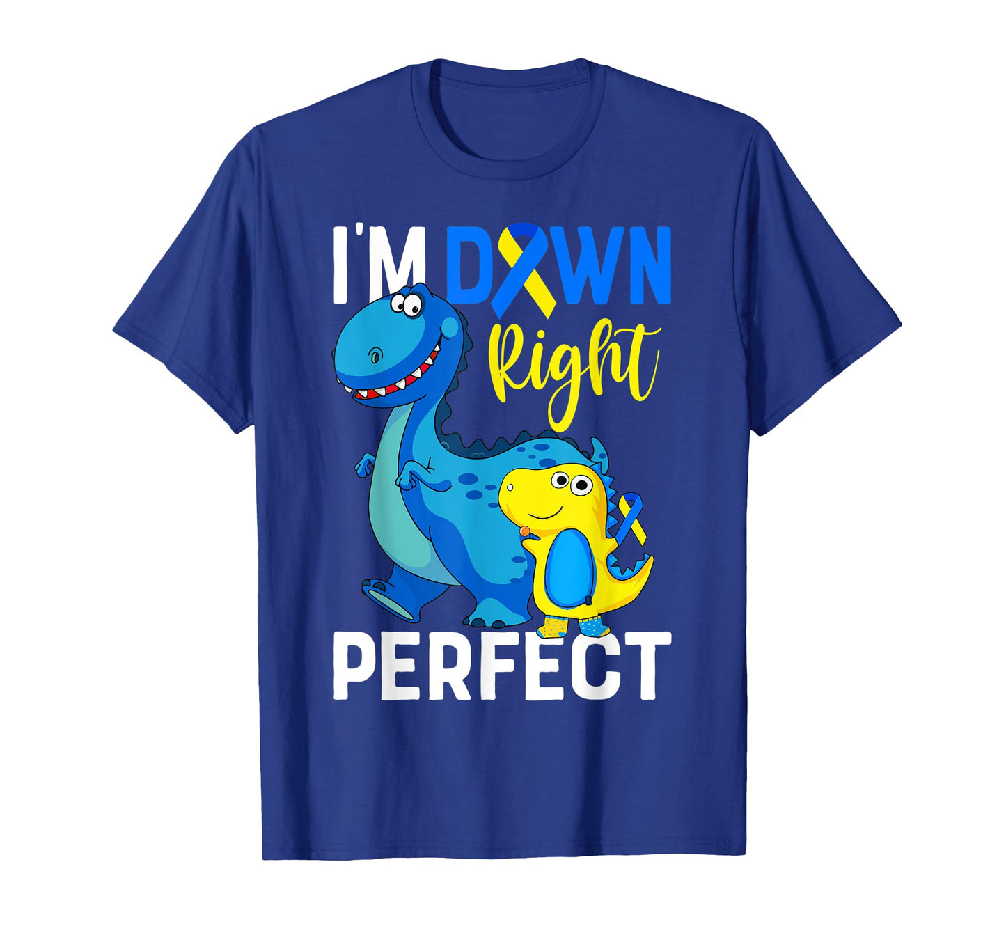 I'm down right perfect Dinosaur Down Syndrome Awareness T-Shirt