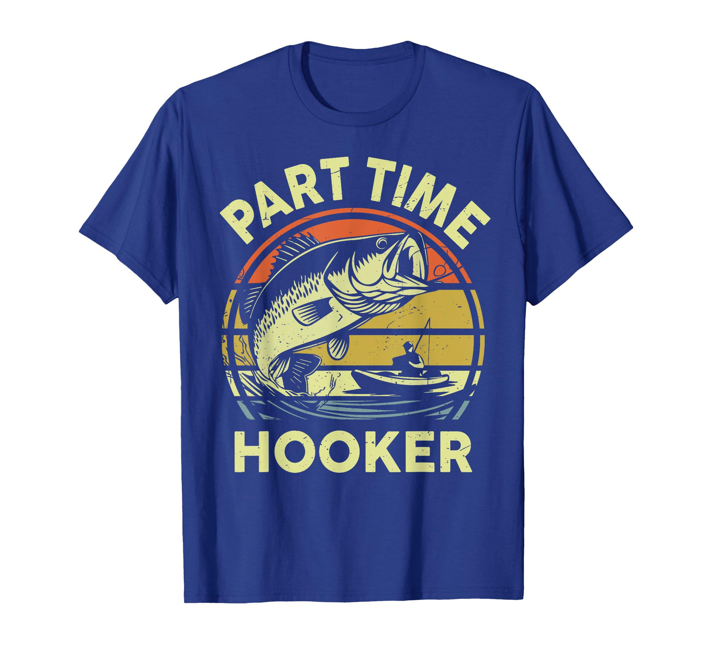 Part time Hooker Fishing Dirty Adult Humor Funny Dad Joke T-Shirt