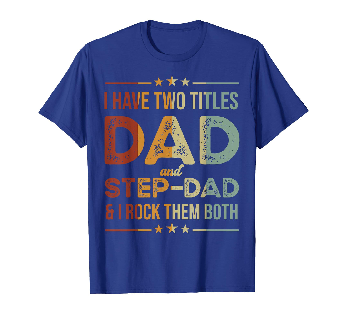 I Have Two Titles Dad And Step-Dad Funny Fathers Day T-Shirt