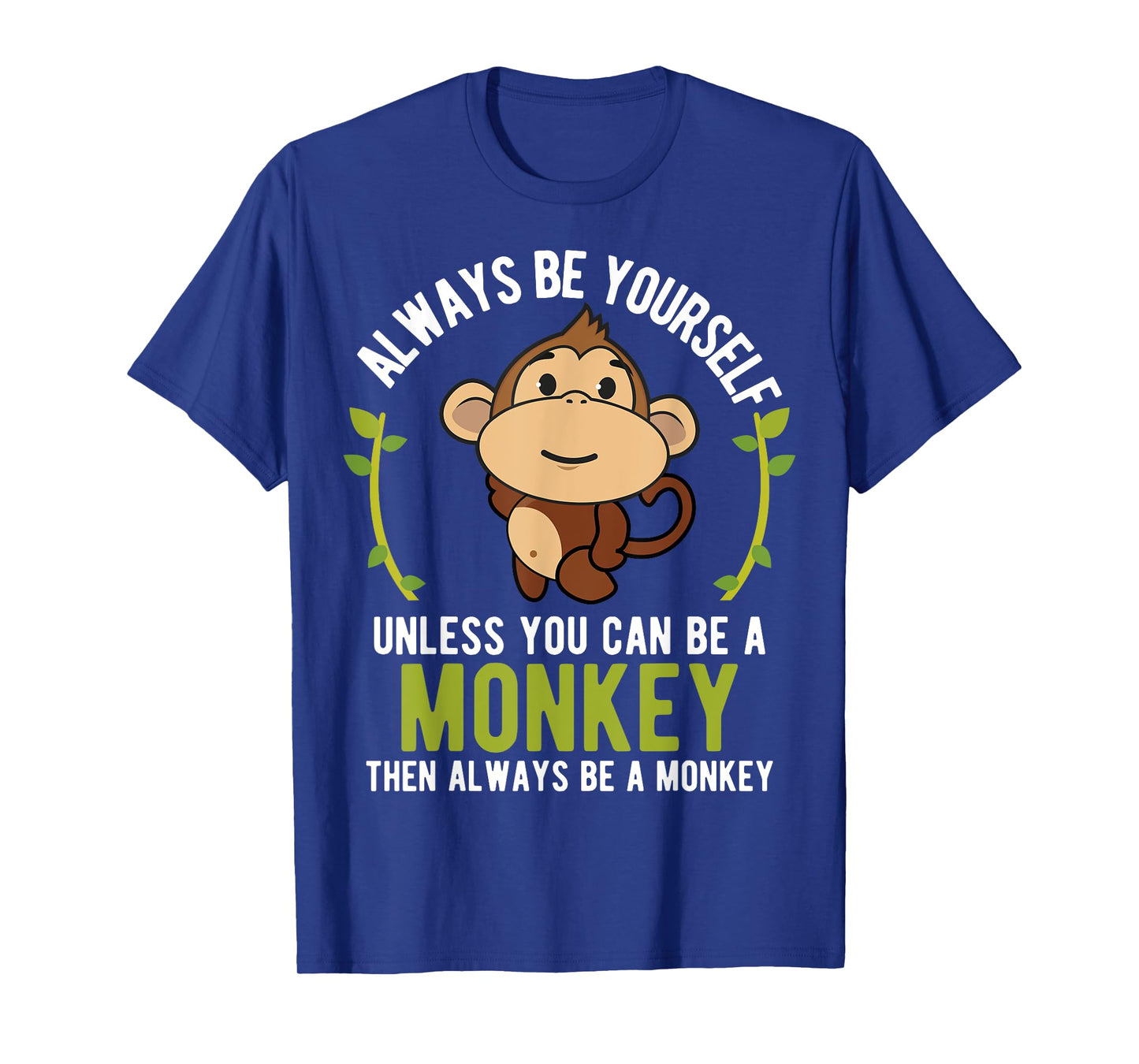 Monkey Gift T-Shirt - Be Yourself Unless Be A Monkey T-Shirt