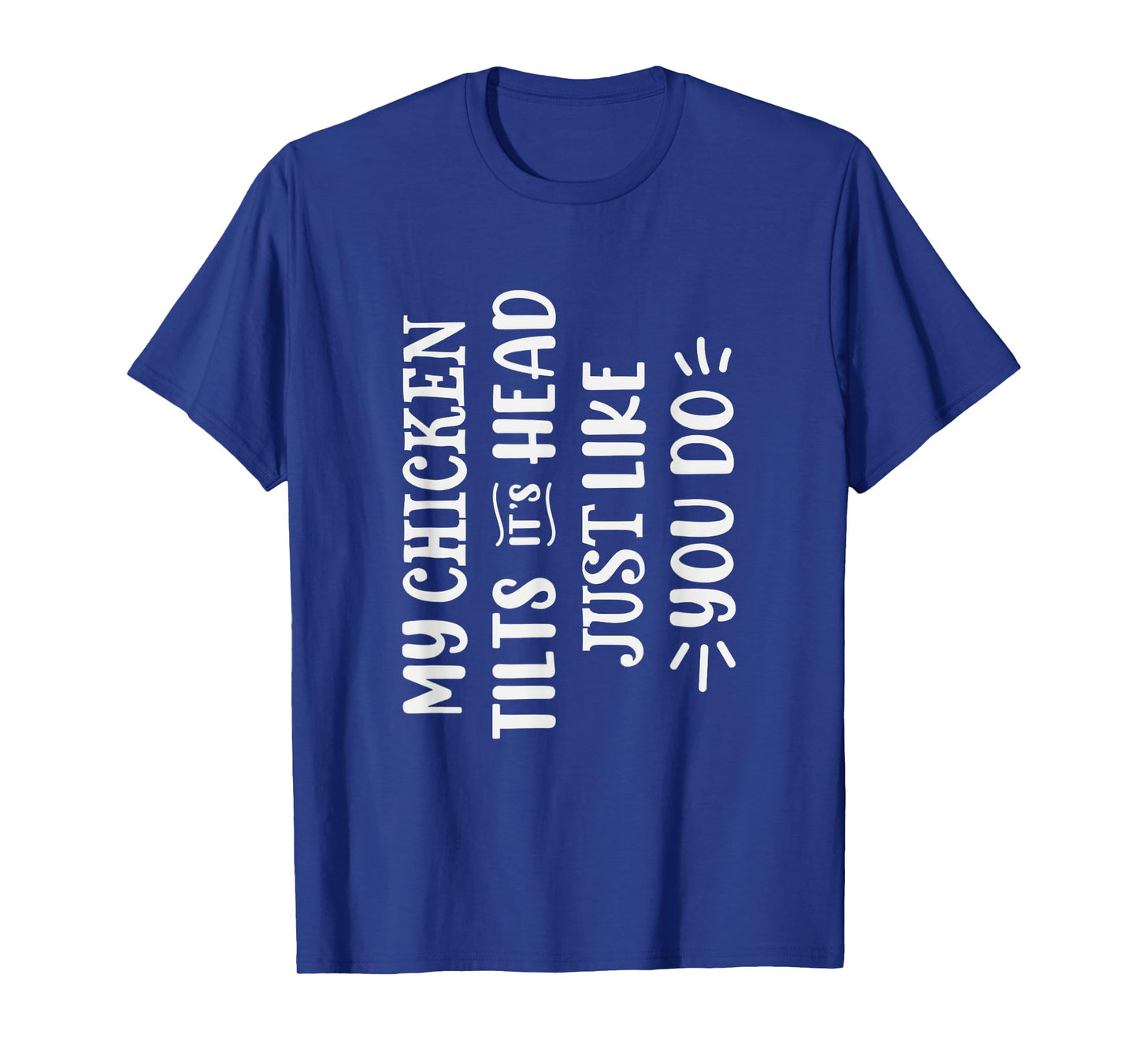 My Chicken Tilts It's Head Just Like You Funny Chicken T-Shirt