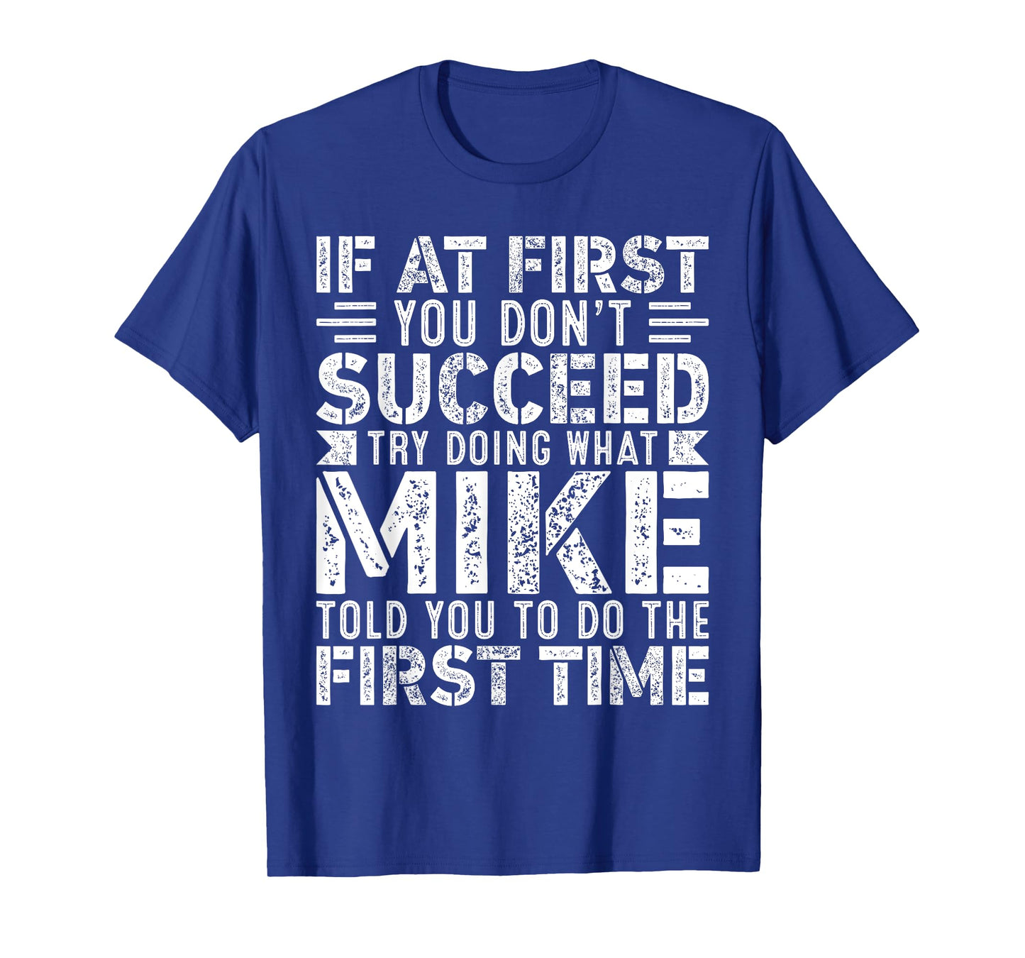 If At First You Don't Succeed Try Doing What Funny MIKE T-Shirt