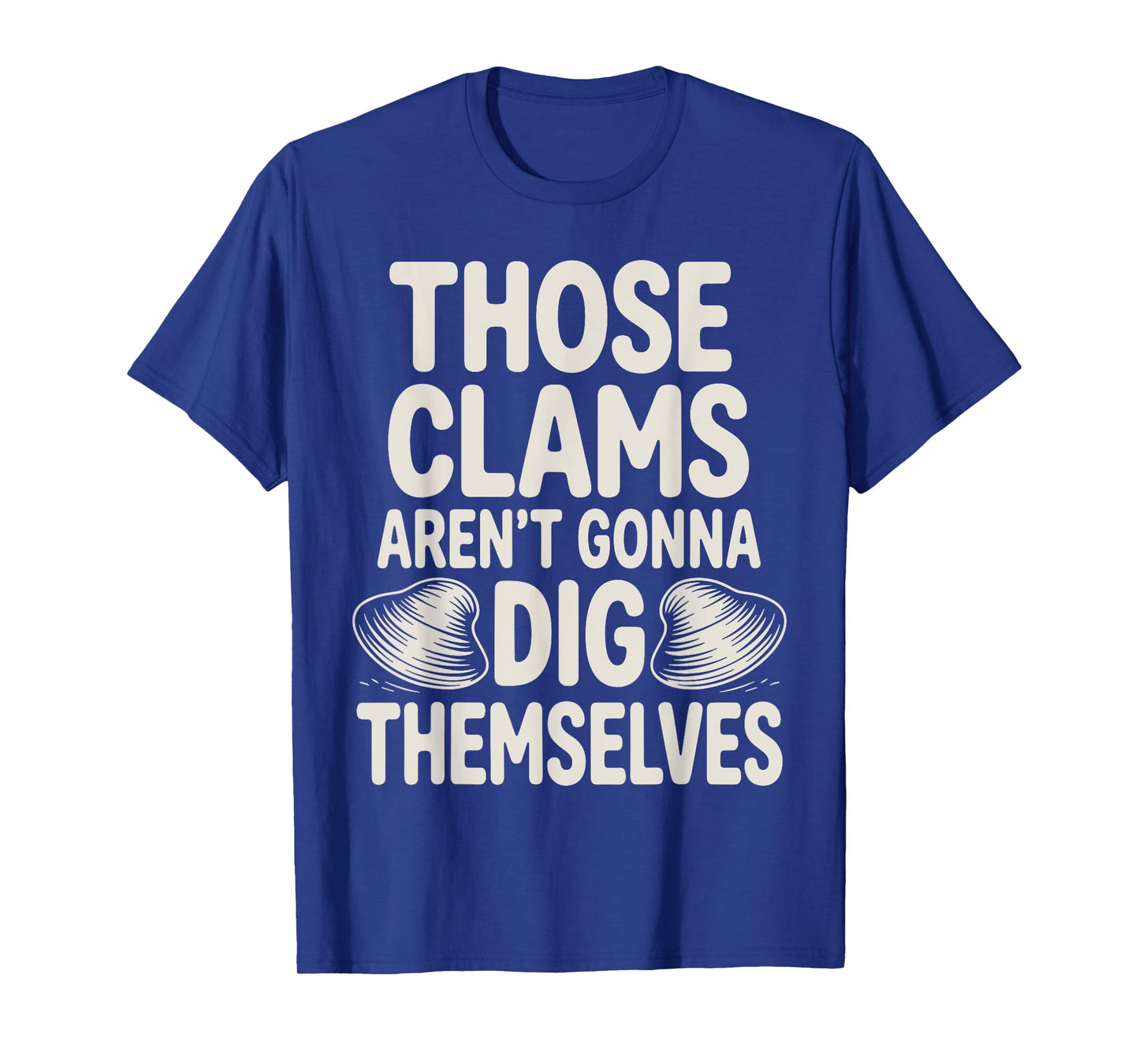 Funny Clam Digging Design For Men Women Clam Digger Clamming T-Shirt