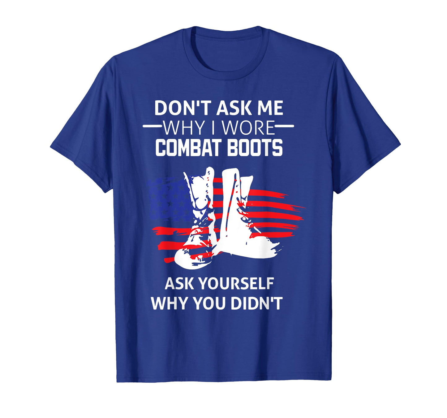 Don't Ask Me Why I Wore Combat Boots T-Shirt