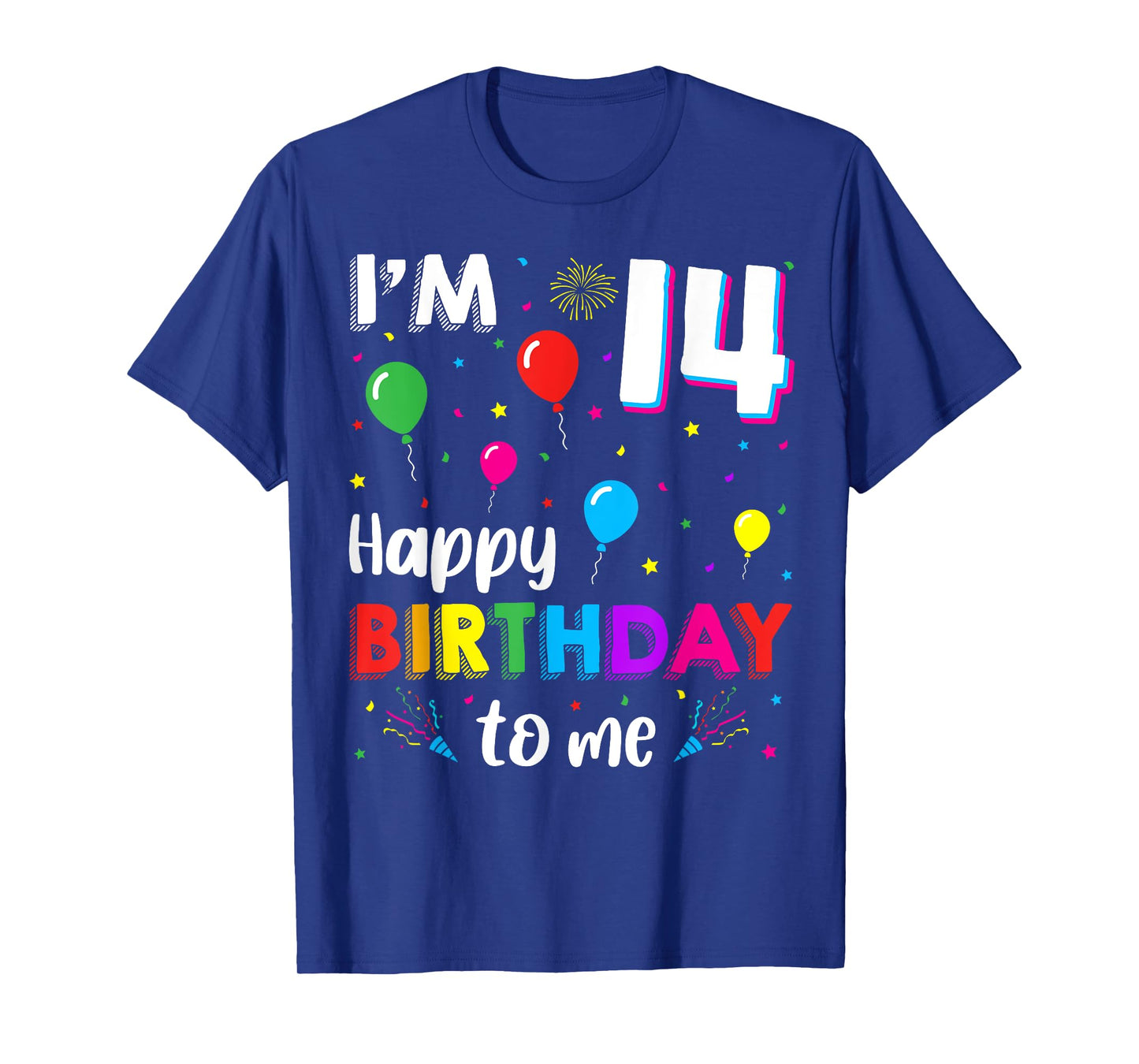 14th Birthday I'm 14 Happy Birthday To Me 14 Years Old Bday T-Shirt