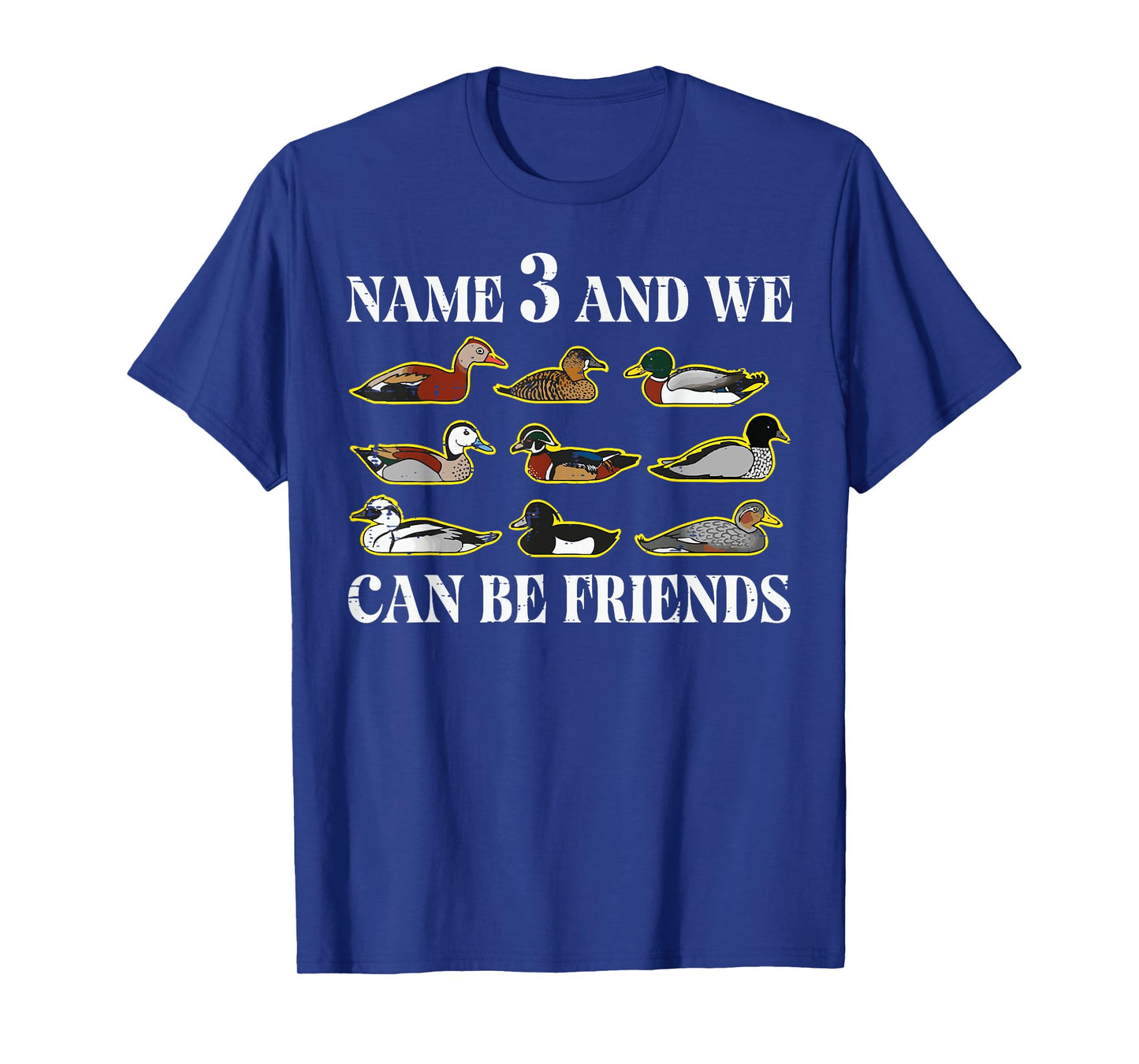 Duck Types Name 3 We Can Be Friends Funny Men Women Kids T-Shirt