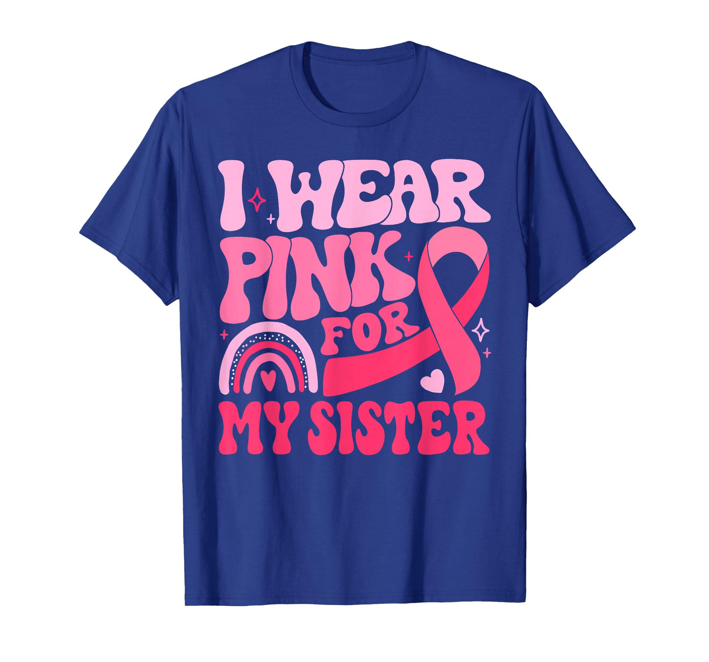 I Wear Pink For My Sister Ribbon Breast Cancer Awareness T-Shirt