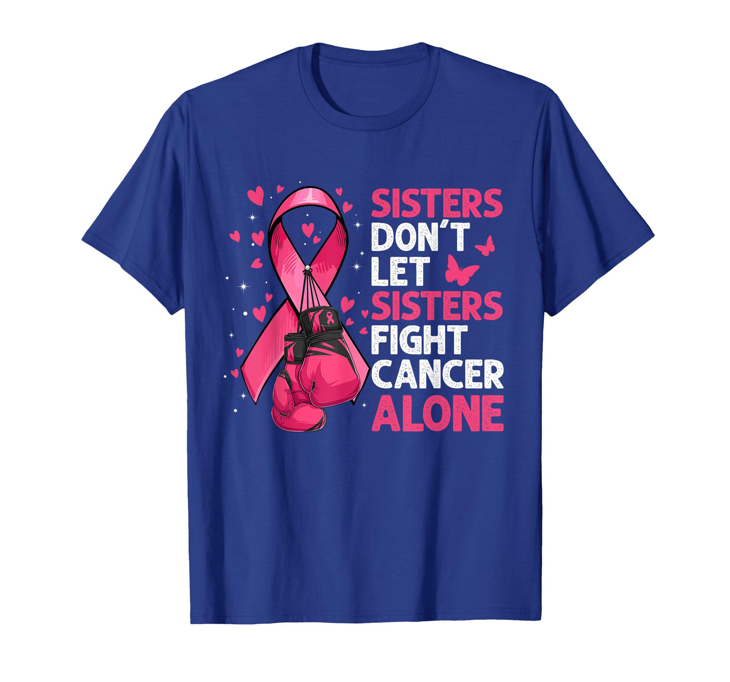 Sisters Don't Let Sisters Fight Breast Cancer Alone Gloves T-Shirt