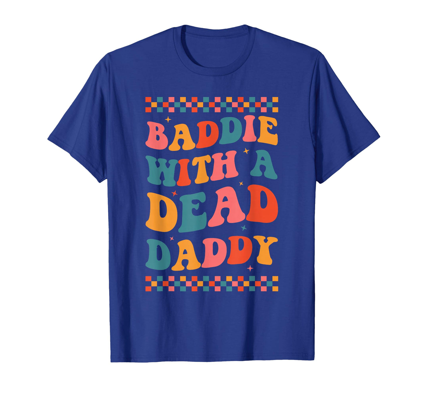 Baddie With A Dead Daddy Dead Dad Club Funny Baddie T-Shirt