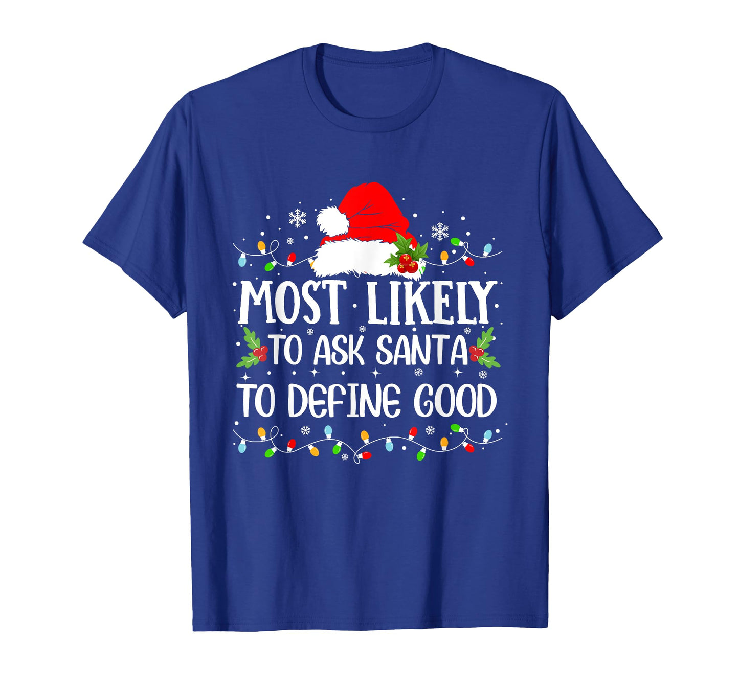 Most Likely To Ask Santa To Define Good Christmas Family T-Shirt