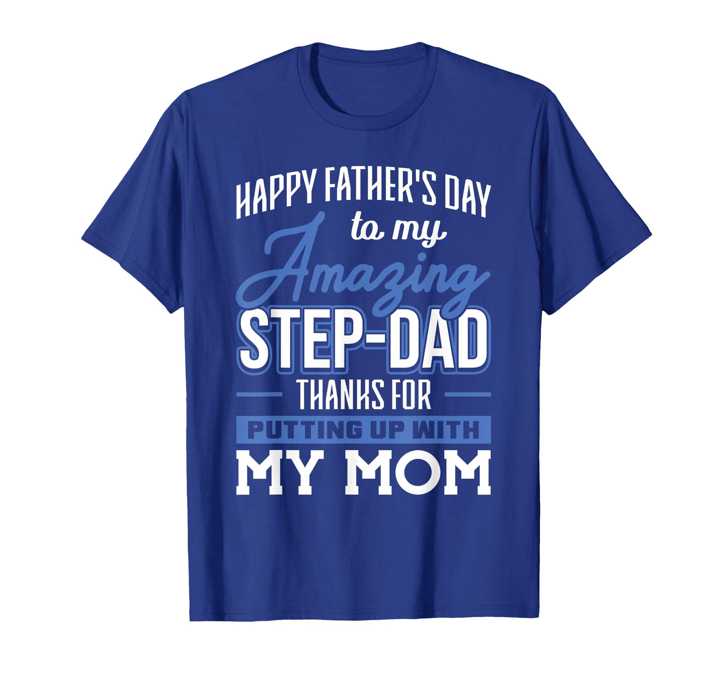 Amazing Step-Dad thanks for Putting up with Mom Fathers Day T-Shirt