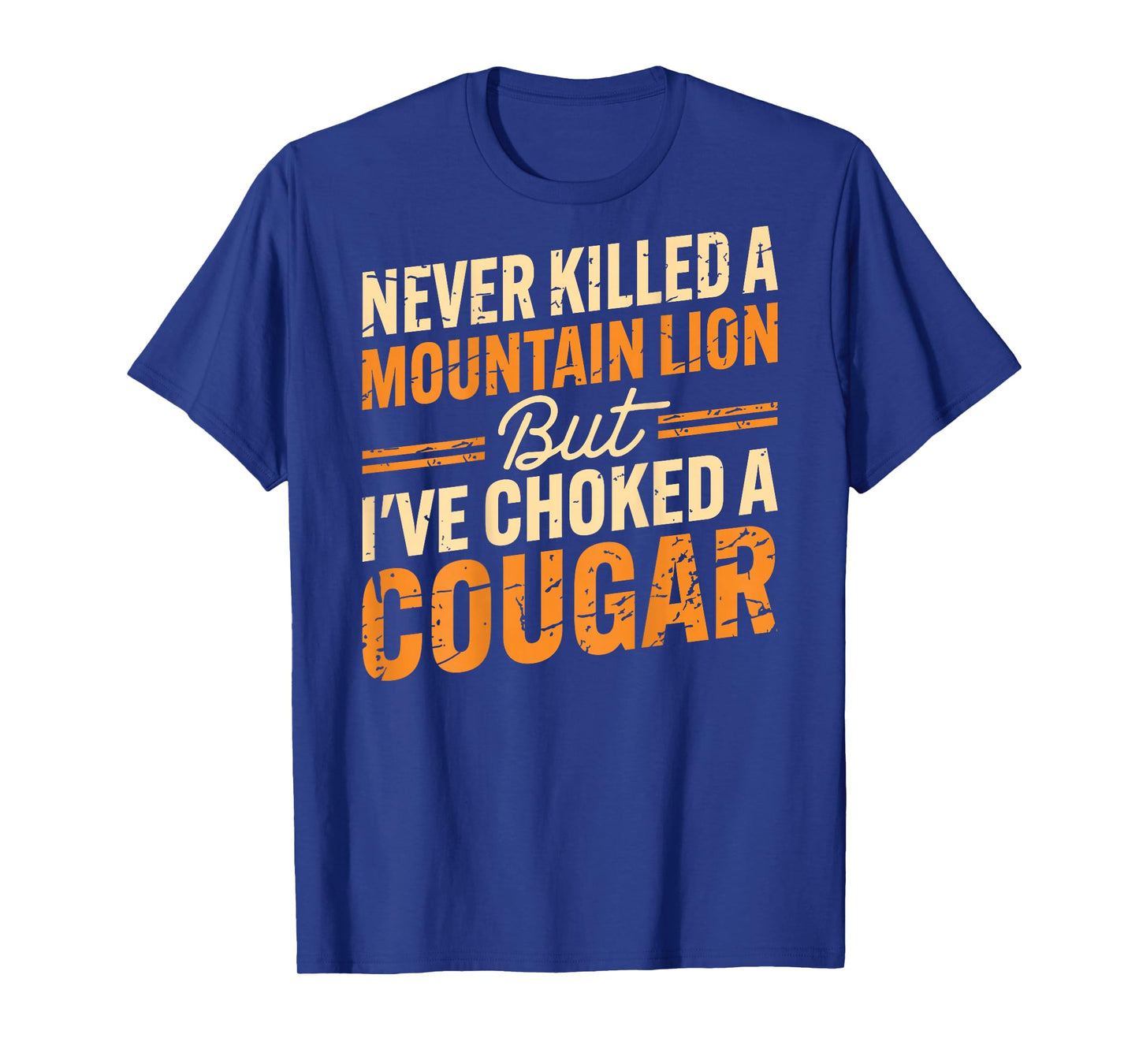 Never Killed A Mountain Lion But I've Choked Cougar(On Back) T-Shirt