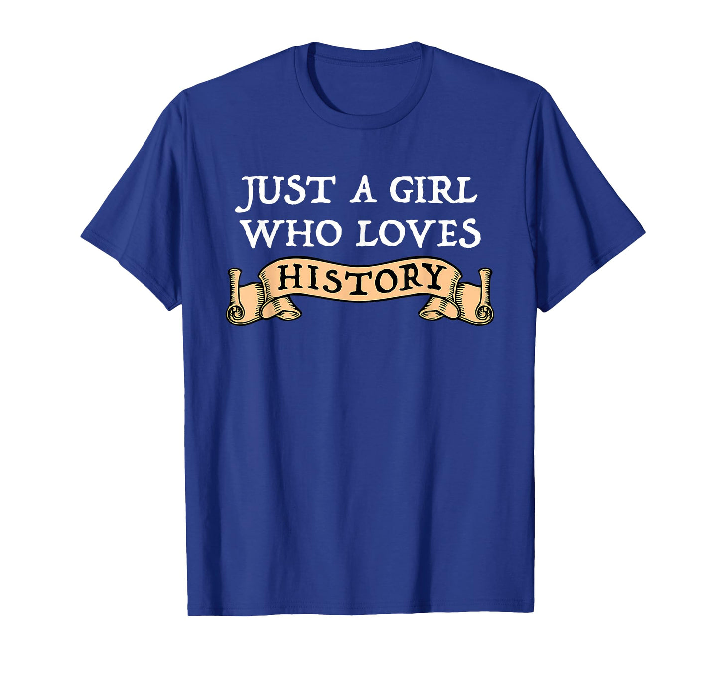 Just A Girl Who Loves History Funny History Lover Gift T-Shirt