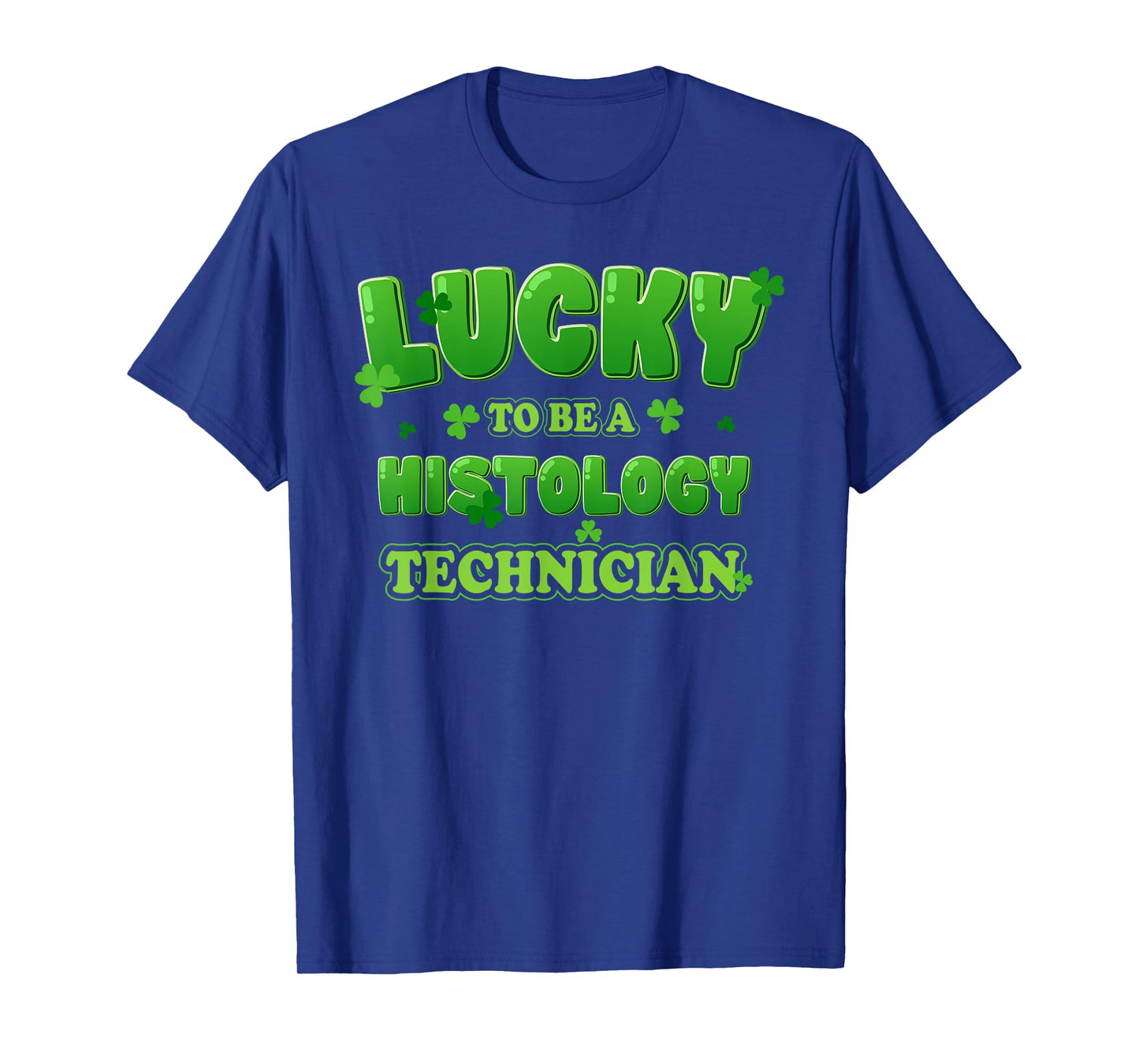 Lucky To Be A Histology Technician St Patrick's Day Shamrock T-Shirt