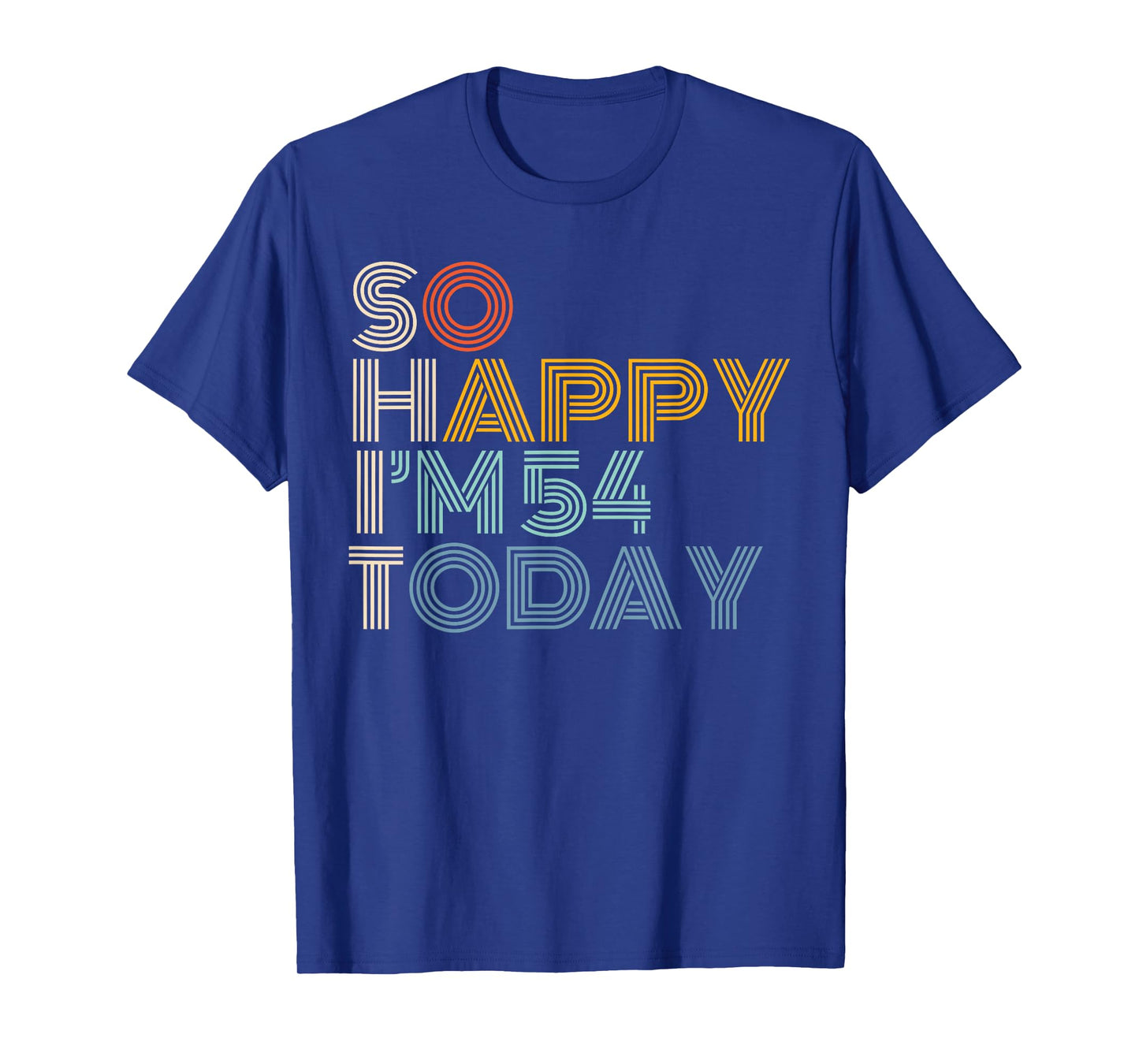 So Happy I'm 54 Today Retro Funny 54th Birthday Sarcastic T-Shirt