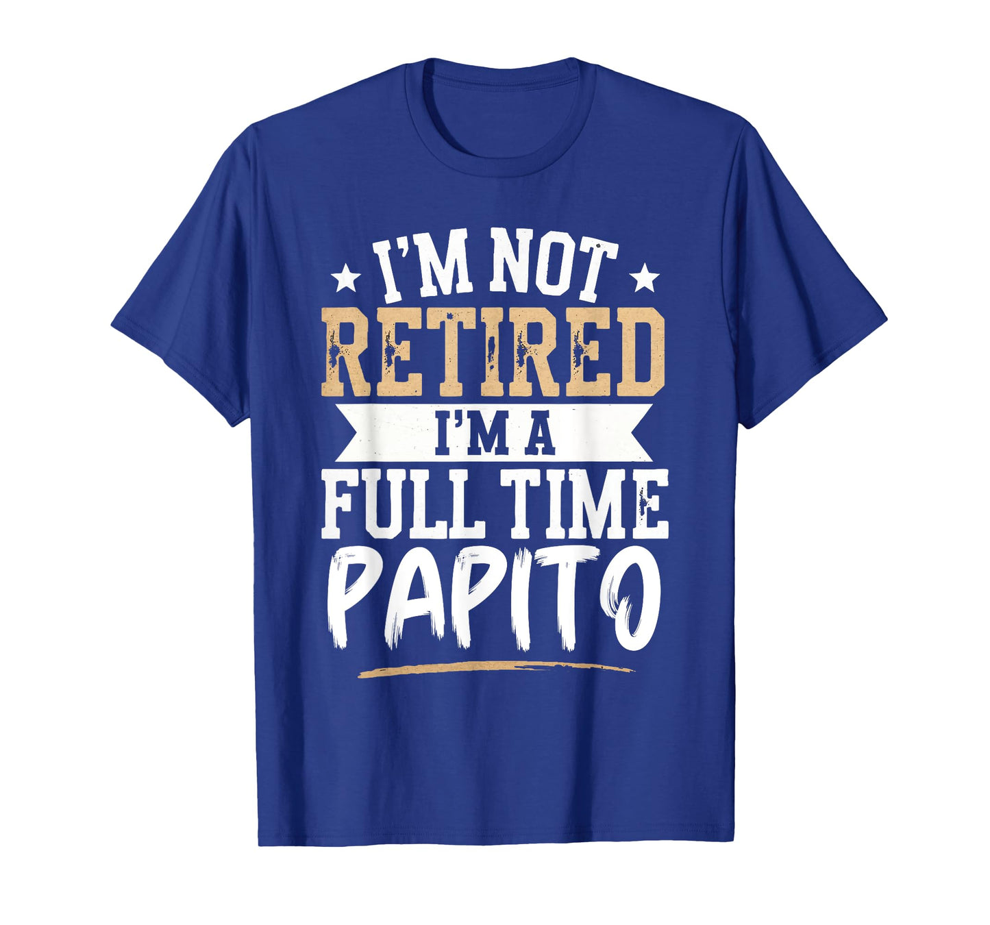 I'm Not Retired I'm a Full-Time Papito Retirement Vintage T-Shirt