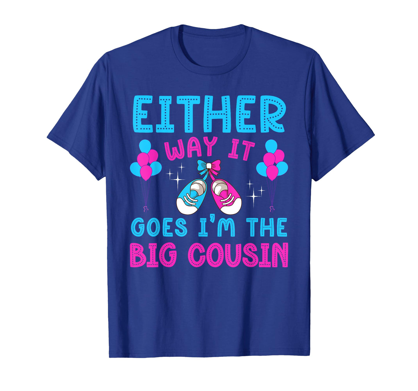 Either Way It Goes I'm Big Cousin Gender Reveal Baby Shower T-Shirt