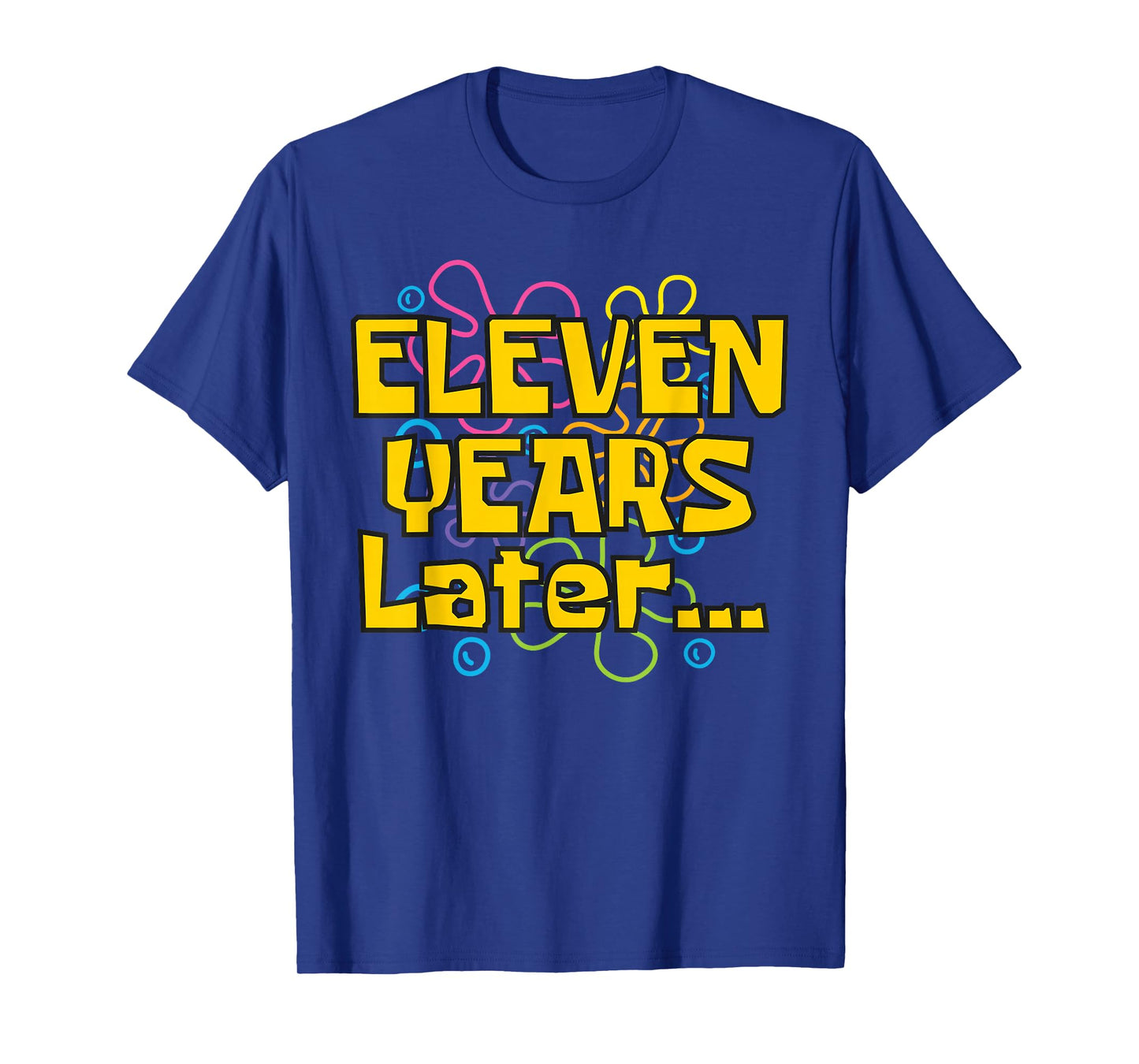 Eleven Years Later 11 Years 11th Birthday Party Funny Meme T-Shirt
