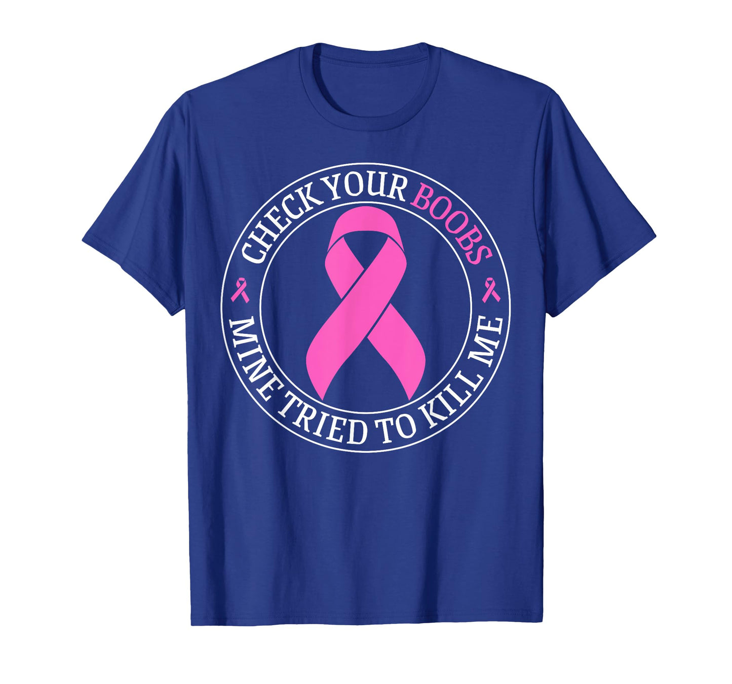 Check Your Boobs Mine Tried To Kill Me Breast Cancer Pink T-Shirt