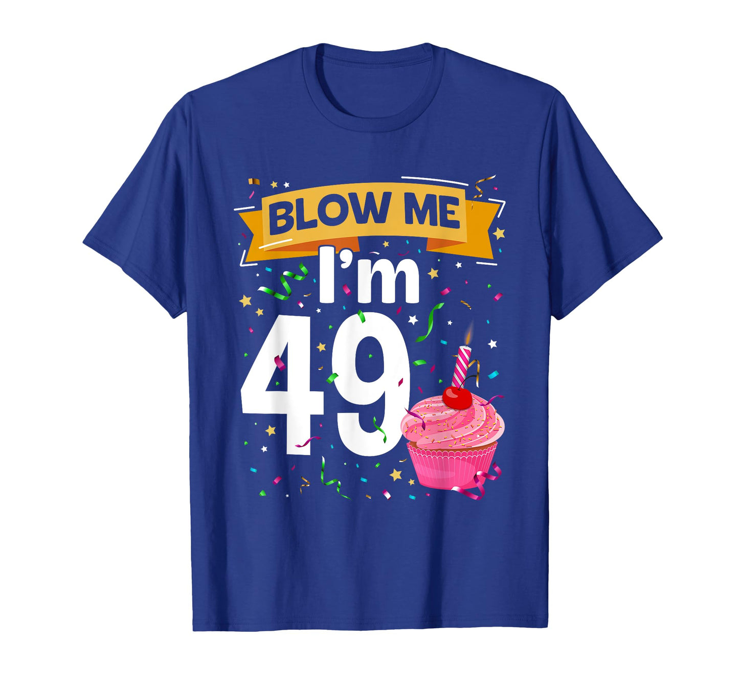 Blow Me I'm 49 Year Old Funny 49th Birthday Gifts 49th BDay T-Shirt
