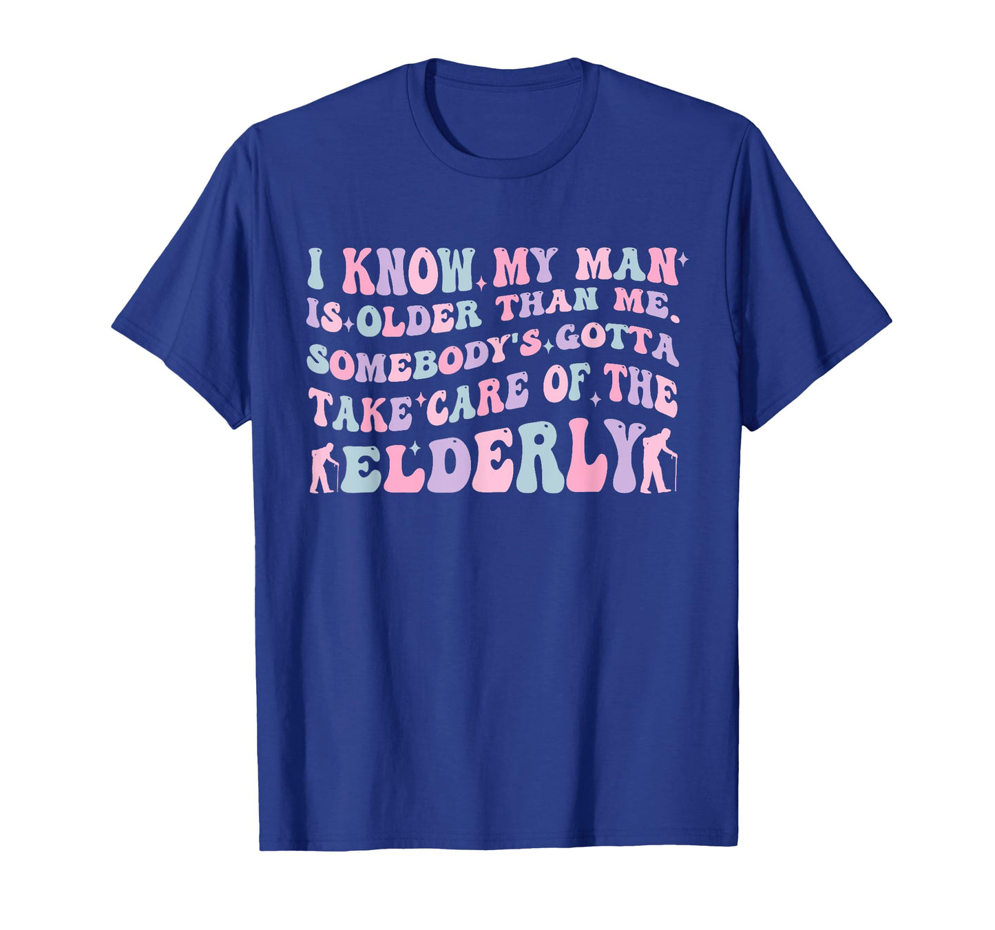 Funny Take Care of The Elderly Older Man Humor Quote T-Shirt