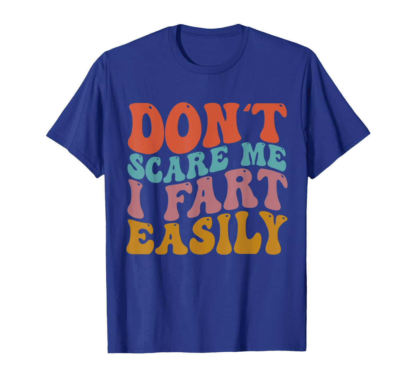 Don't Scare Me I Fart Easily Funny Sarcastic Joke T-Shirt