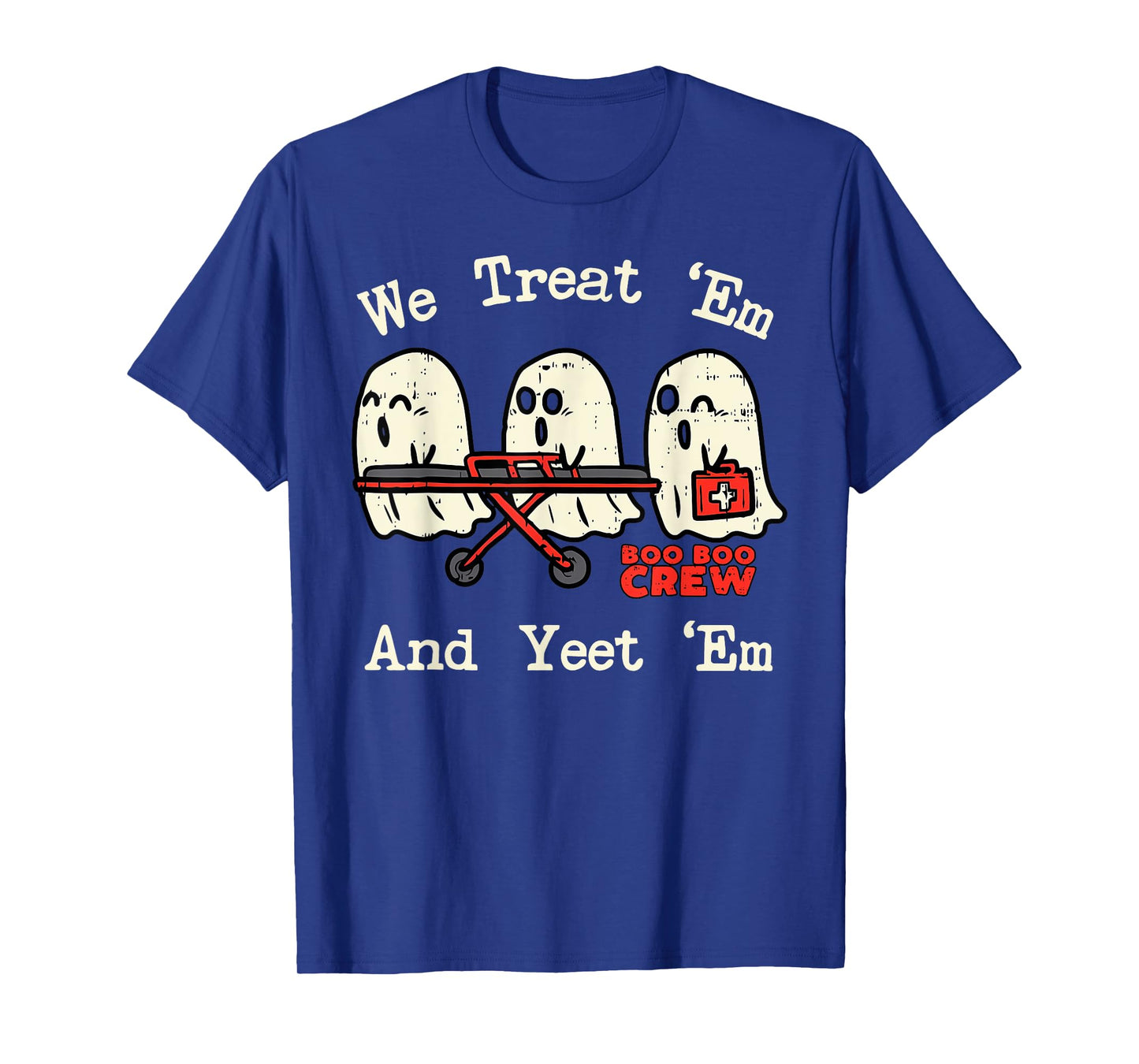 We Treat 'Em and Yeet 'Em EMT EMS Paramedic Ghost Halloween T-Shirt