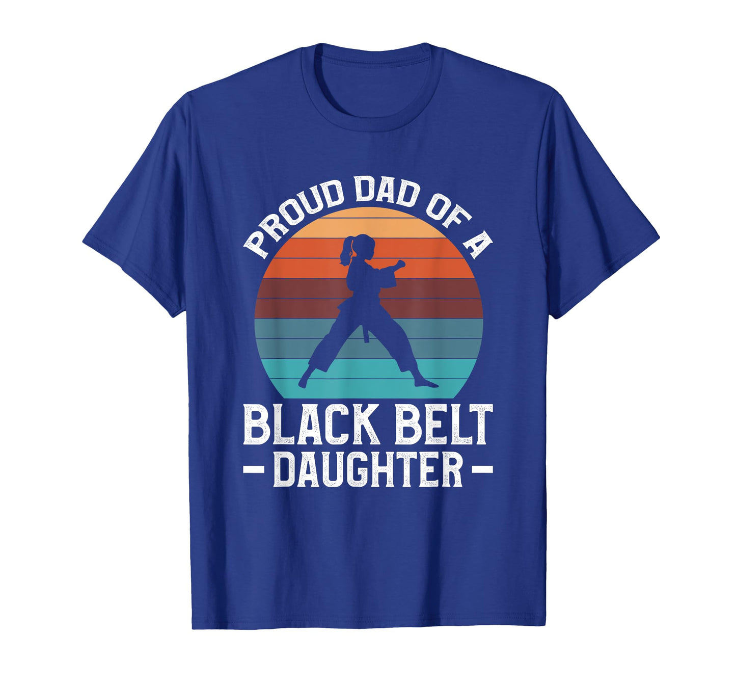 Proud Dad Of A Black Belt Daughter T-Shirt