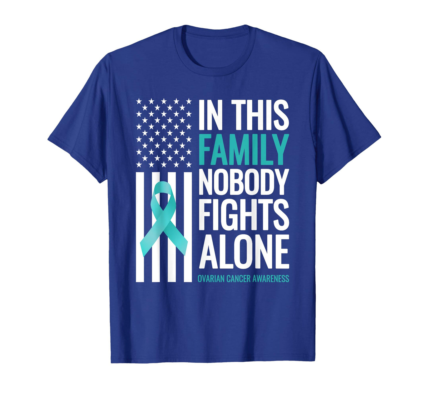 In This Family Nobody fights Alone Ovarian Cancer Awareness T-Shirt