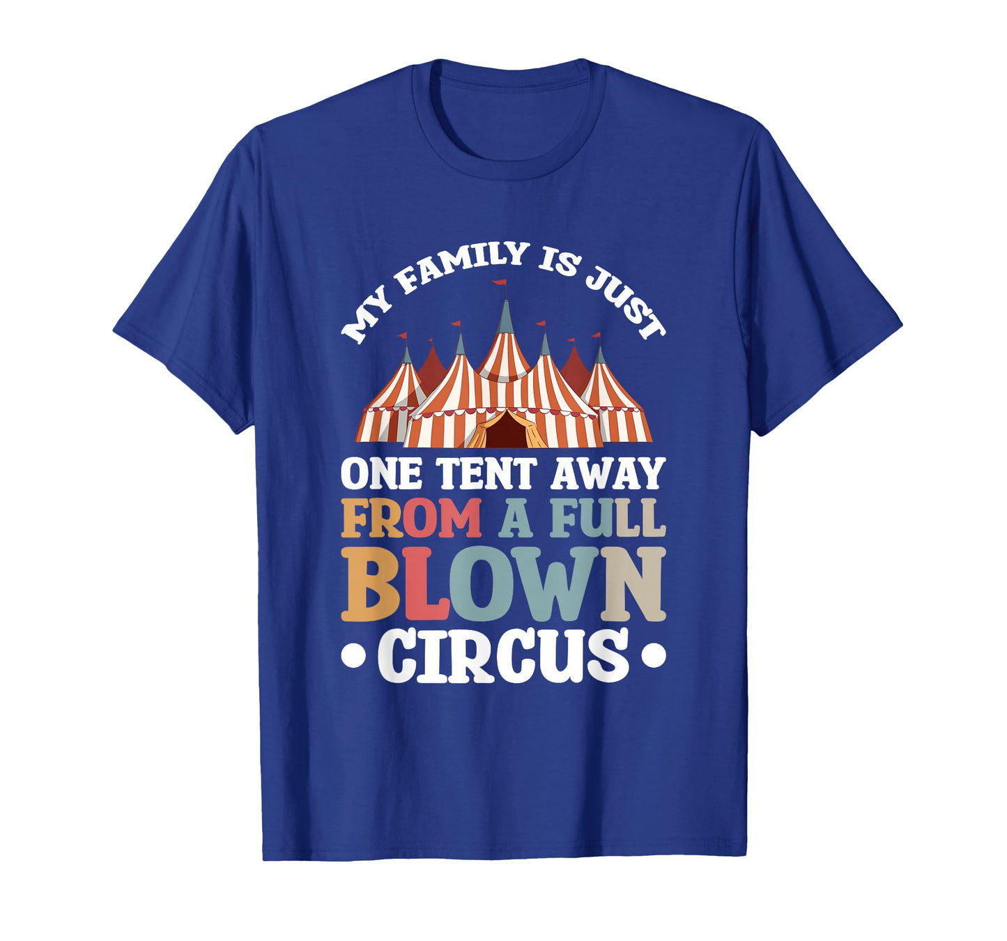 My Family Is Just One Tent Away From A Full Blown Circus T-Shirt