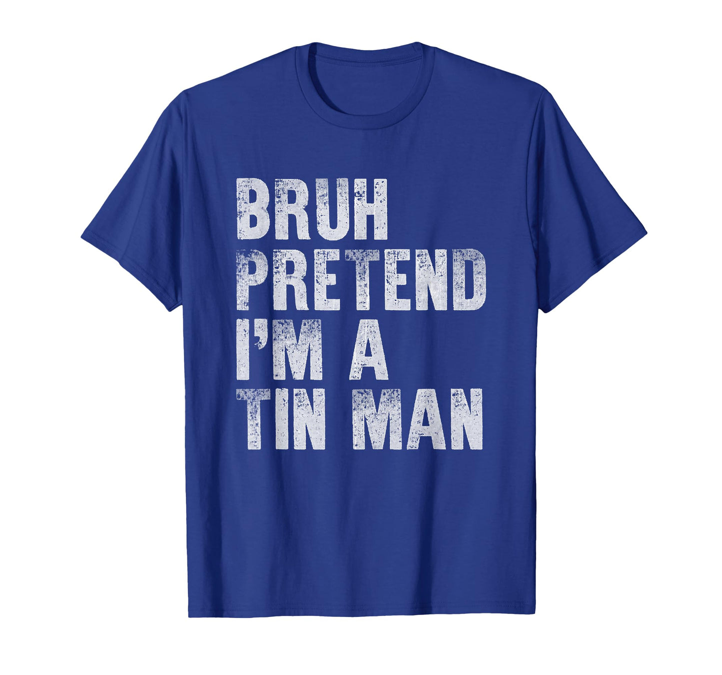 Bruh Pretend I'm A Tin Man Funny Lazy Halloween Costume T-Shirt