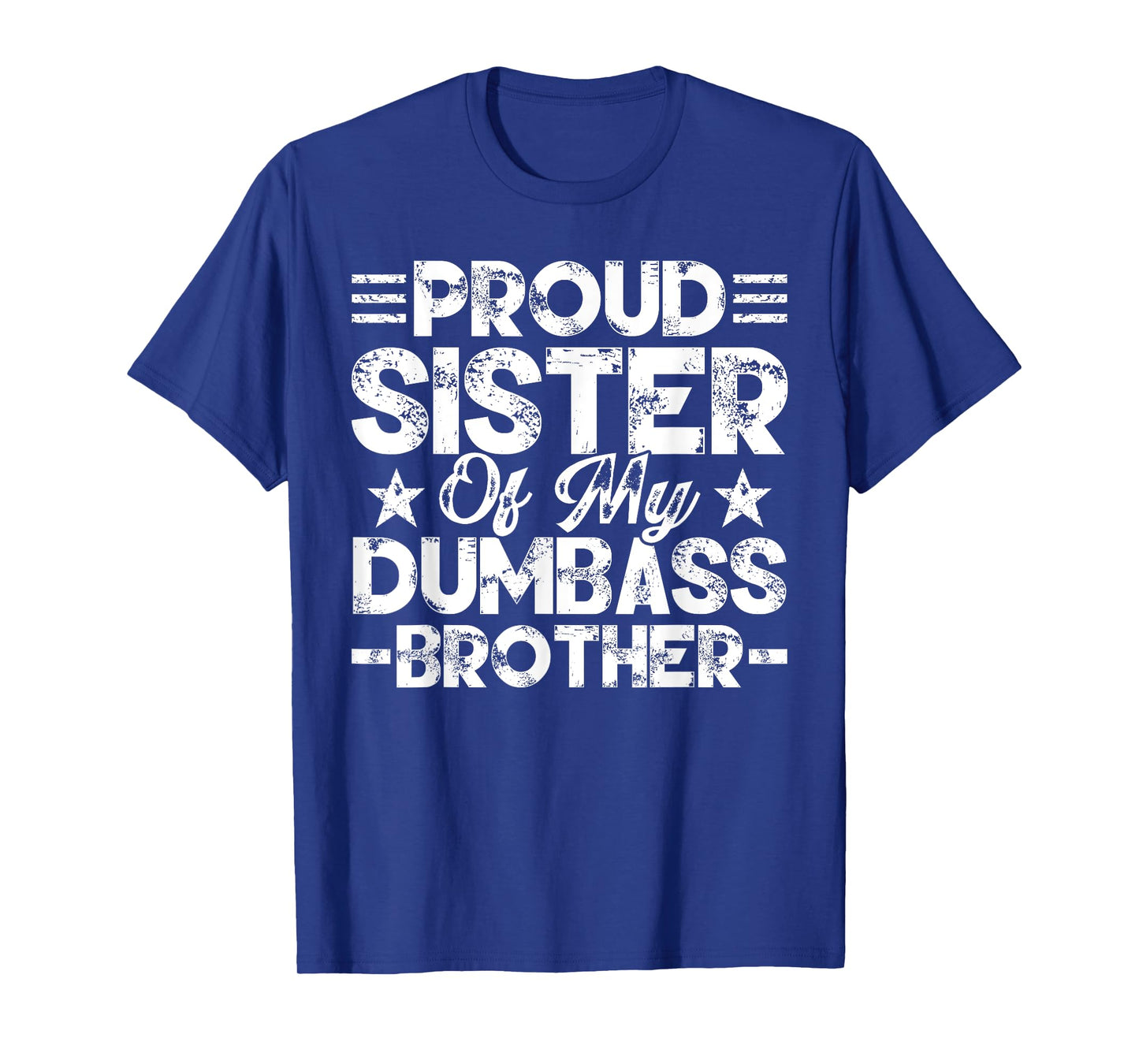 Proud Sister Of My Dumbass Brother Funny Sister Lover Badass T-Shirt