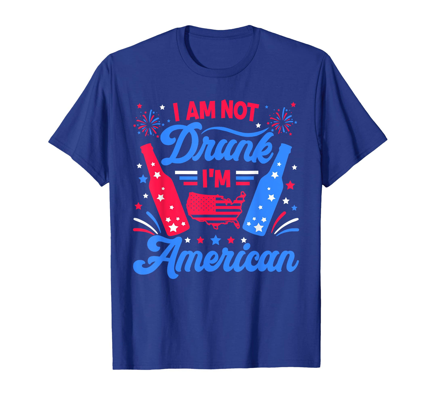 I'm Not Drunk I'm American Funny 4th Of July Fireworks T-Shirt