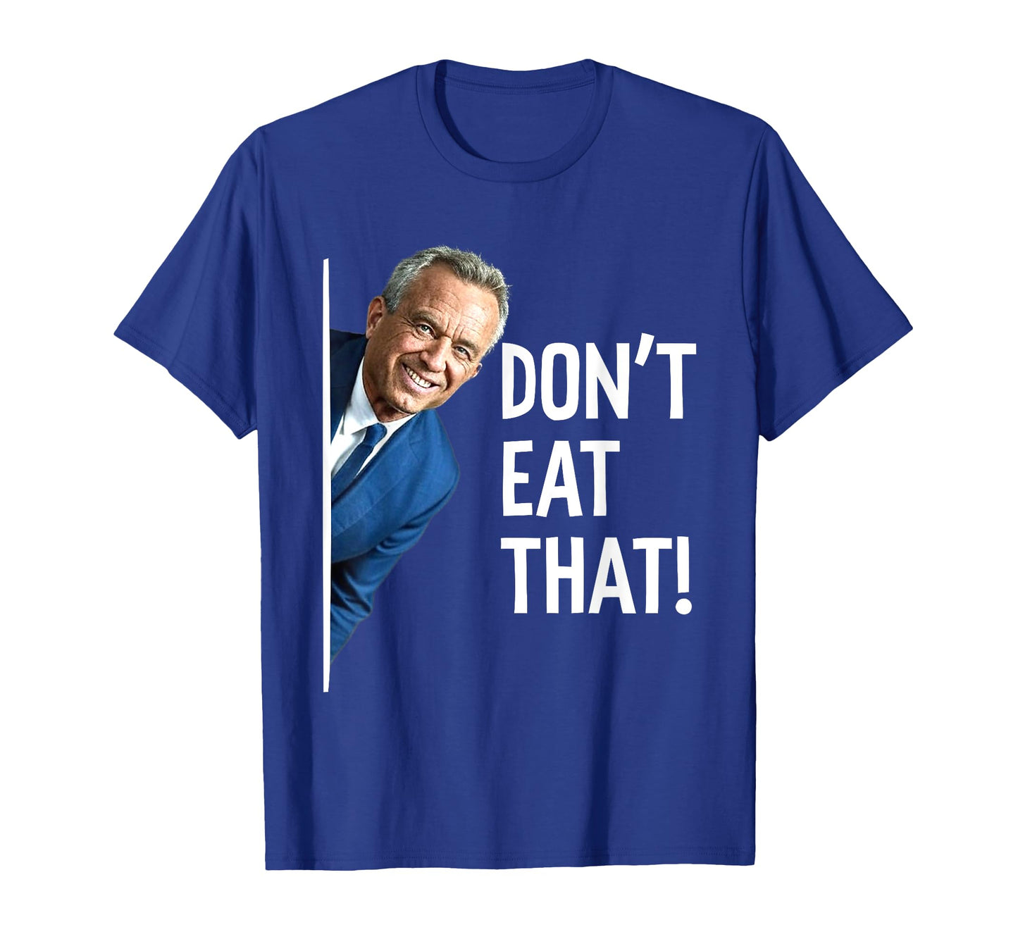 Don't Eat That - Funny RFK Jr T-Shirt