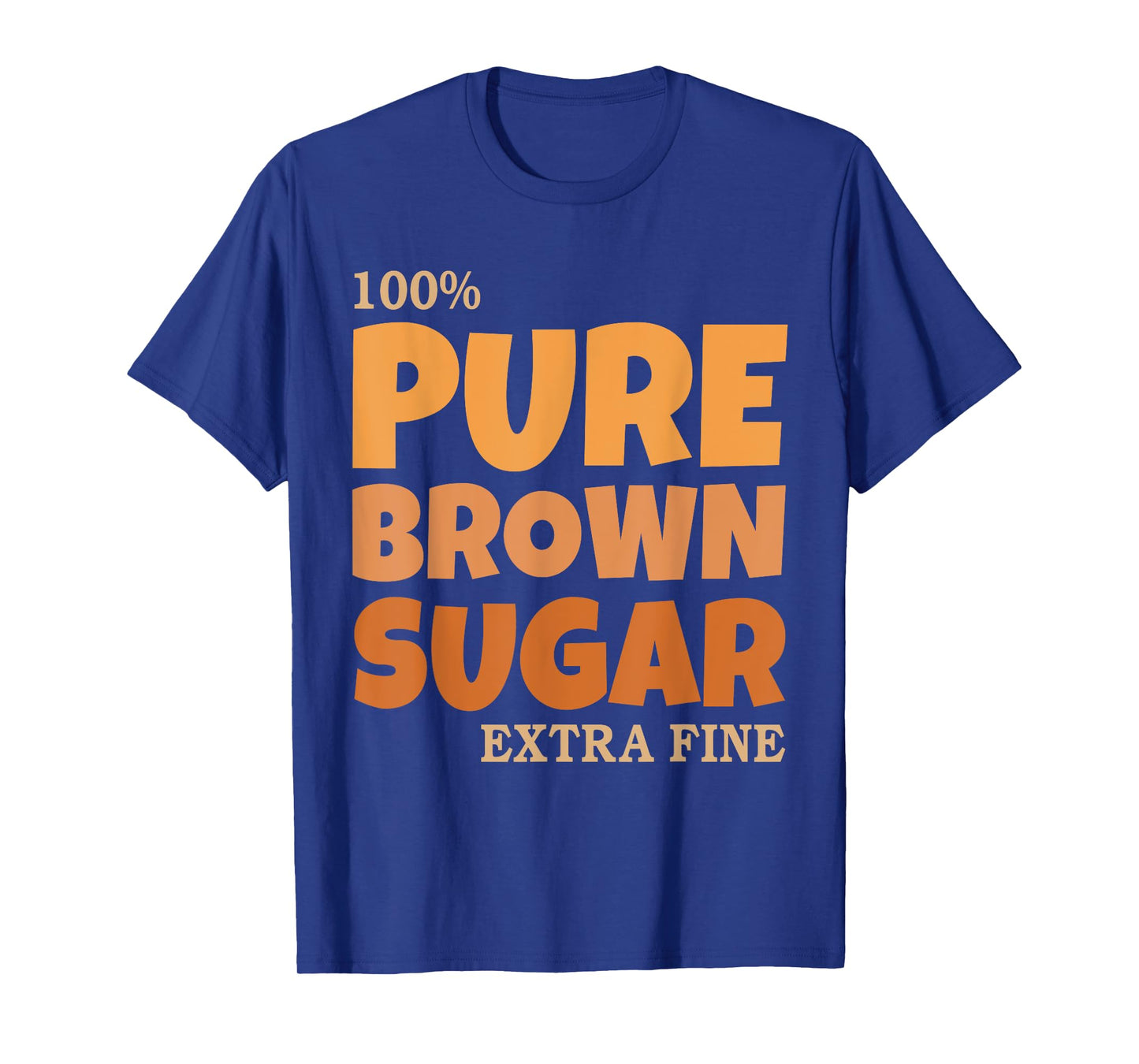 100 Pure Brown Sugar Extra Melanin Fine Black Month History T-Shirt