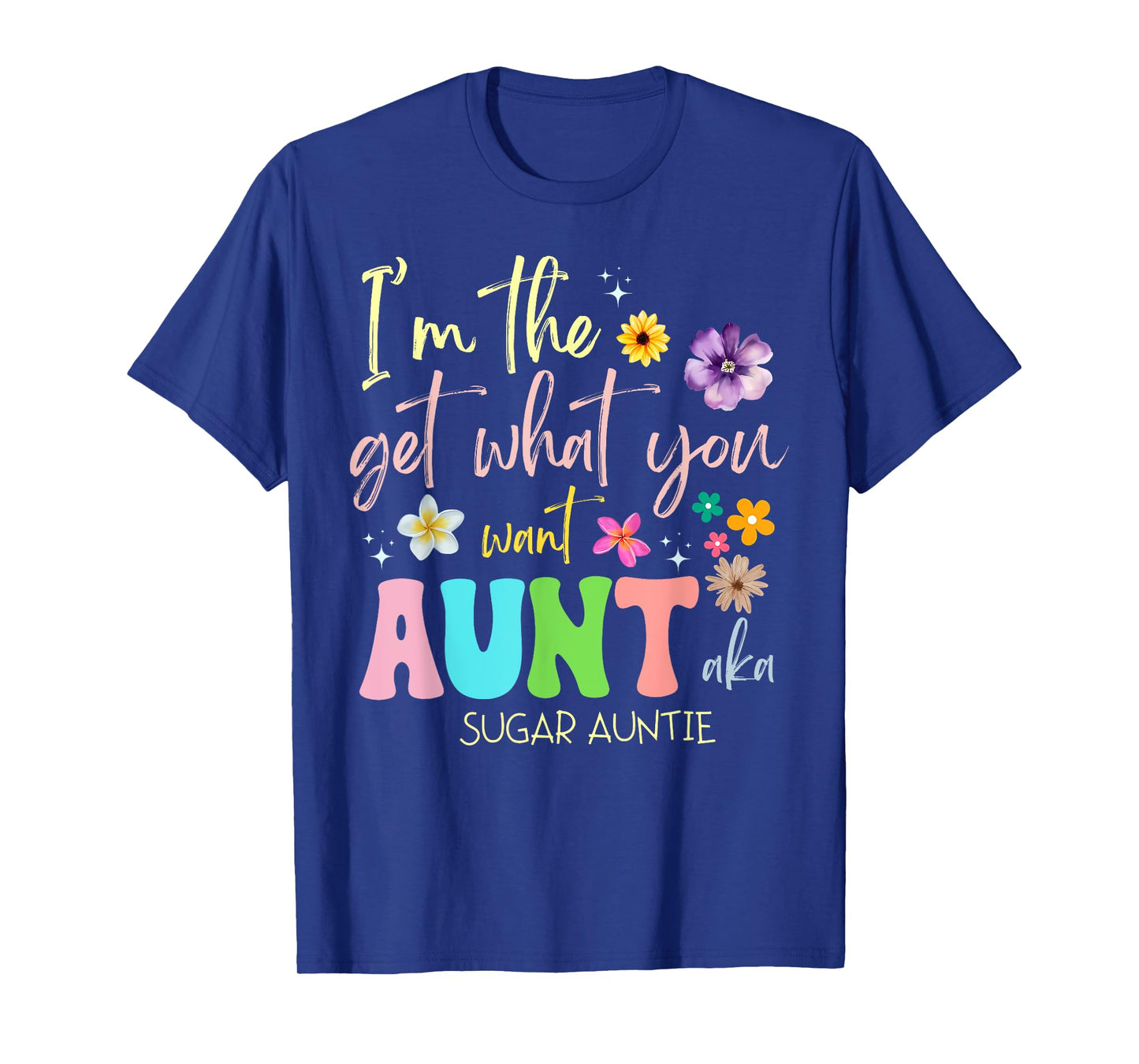 I'm The Get You What Want Aunt Aka Sugar Auntie T-Shirt
