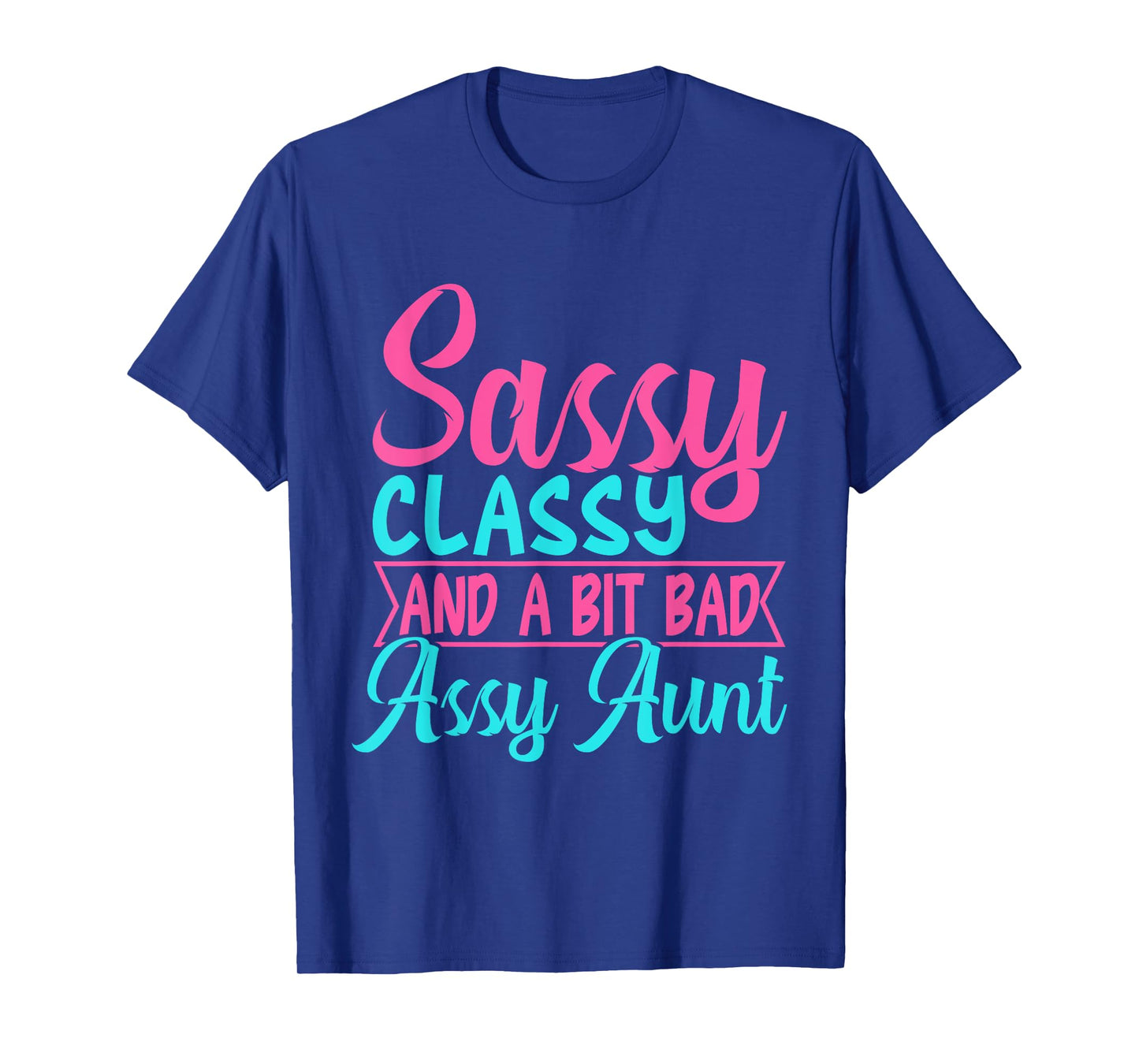 Sassy Classy and a Bit Bad Assy Aunt Aunt T-Shirt
