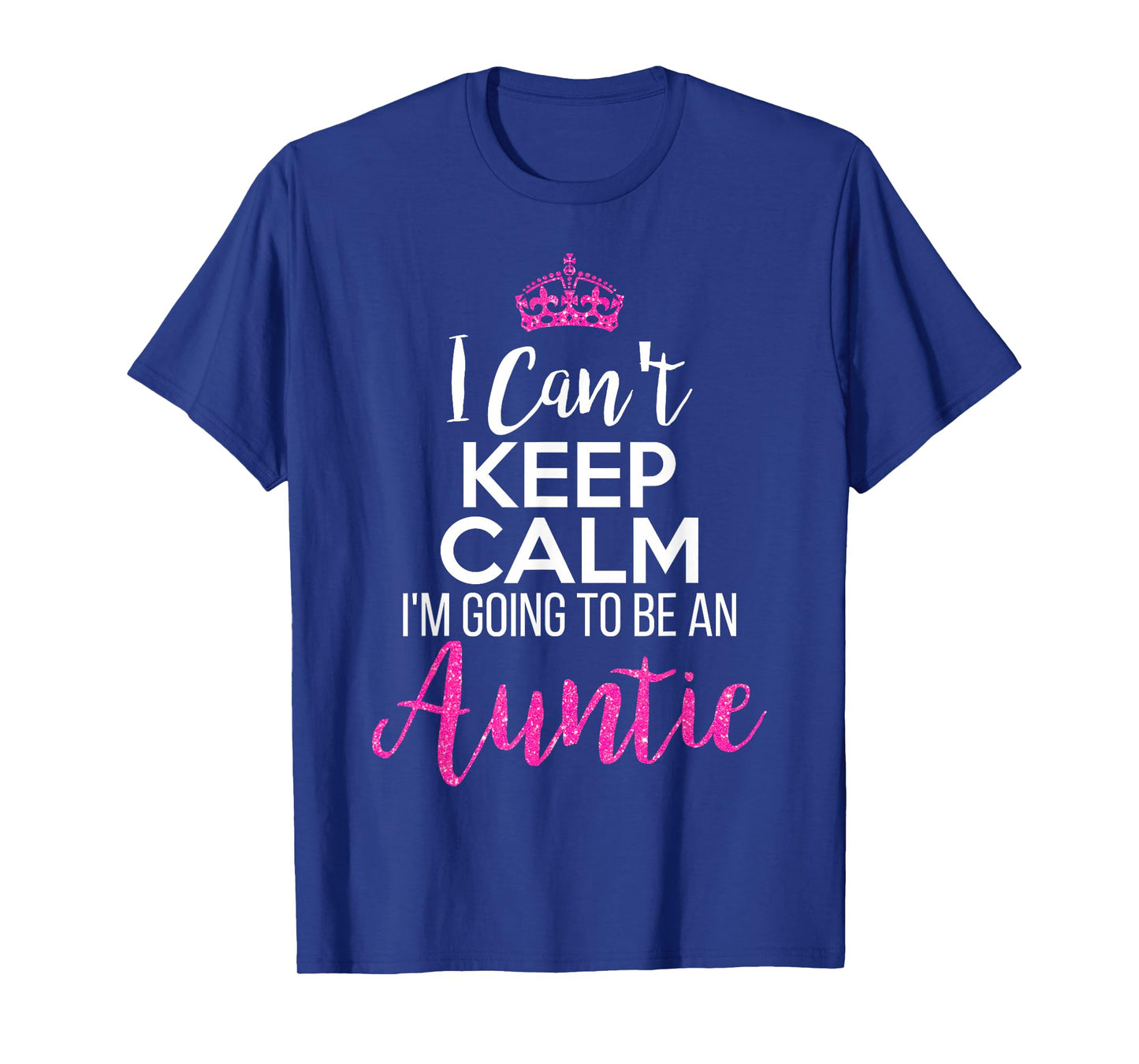 I Can't Keep Calm I'm Going To Be an Auntie T-Shirt