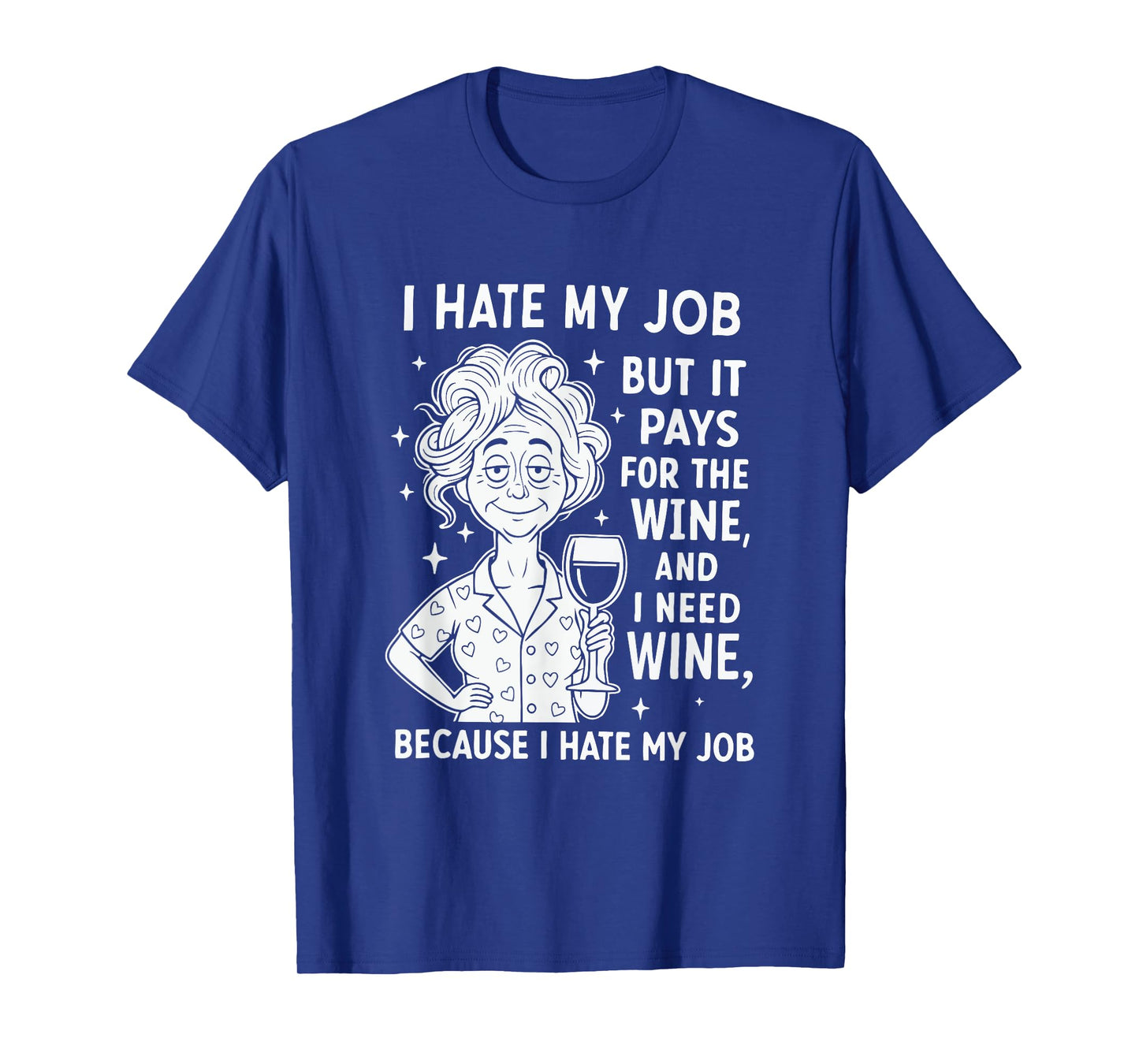I Hate My Job But It Pays for The Wine and I Need Wine T-Shirt