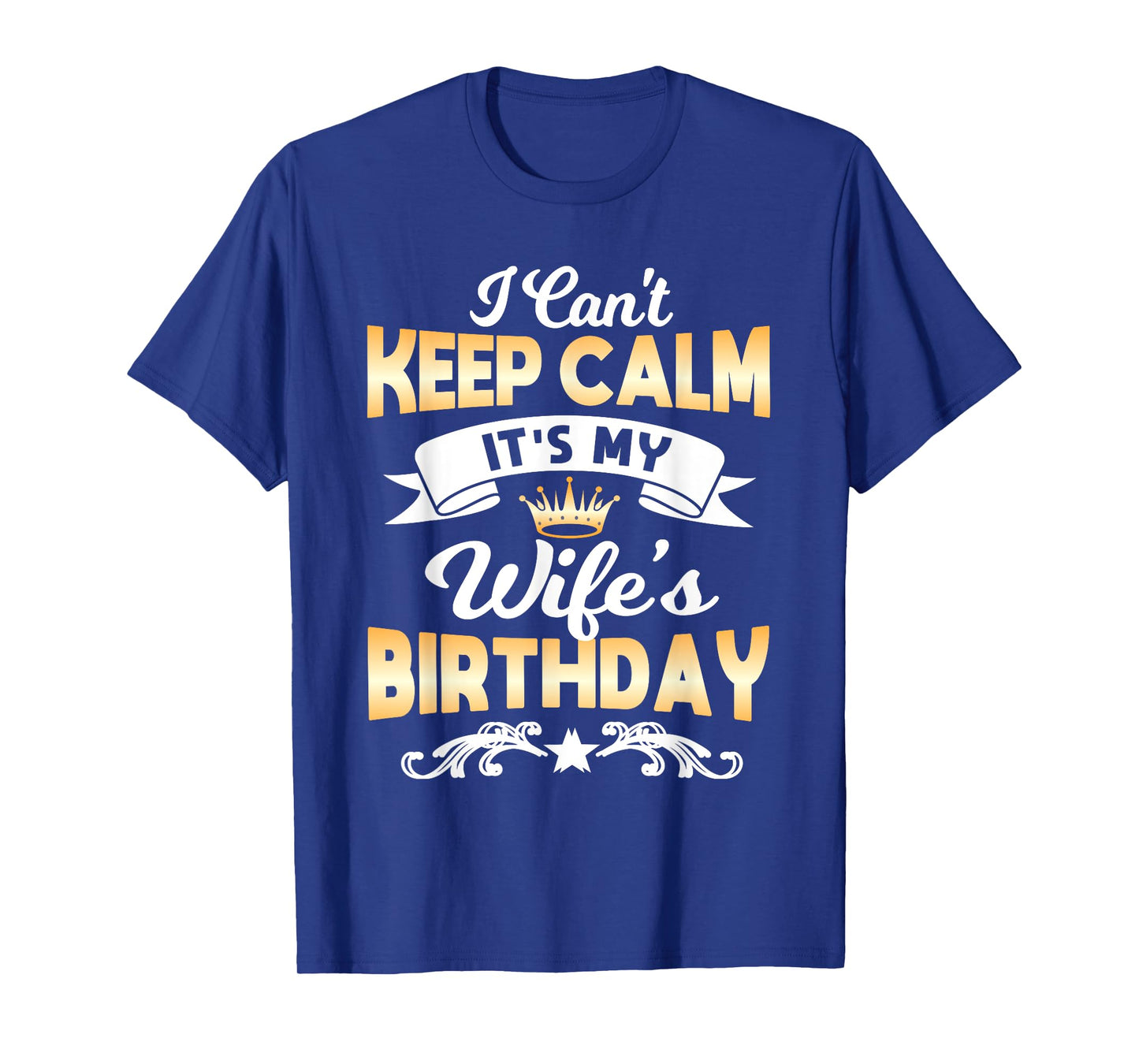 It's My Wife's Birthday Shirt I Can't Keep Calm Wife T-Shirt