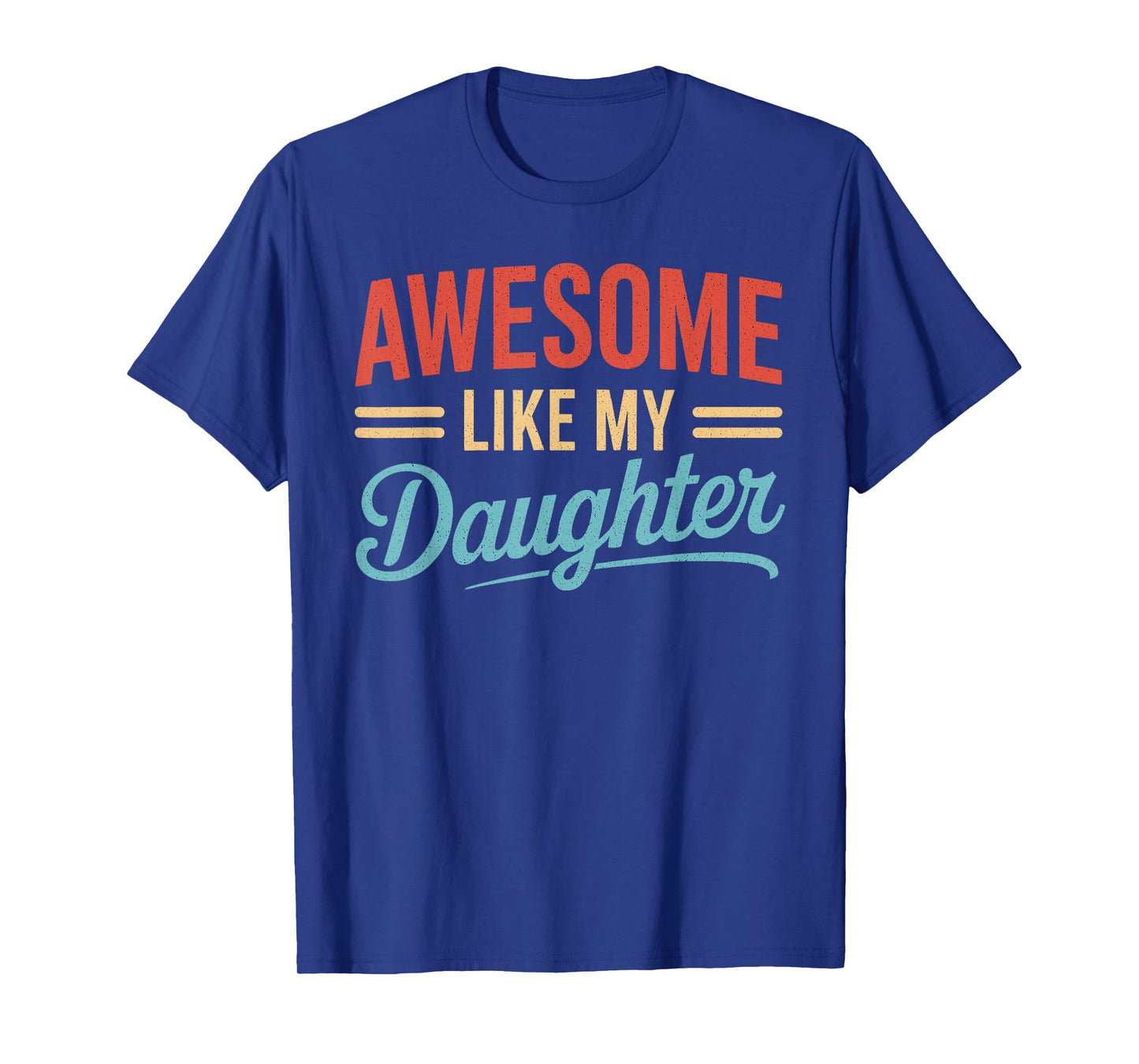 Awesome Like My Daughter Funny Fathers Day Shirt For Men Dad T-Shirt