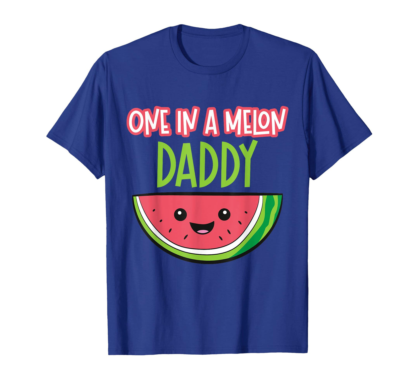 Watermelon Fruit - One In A Melon Daddy T-Shirt