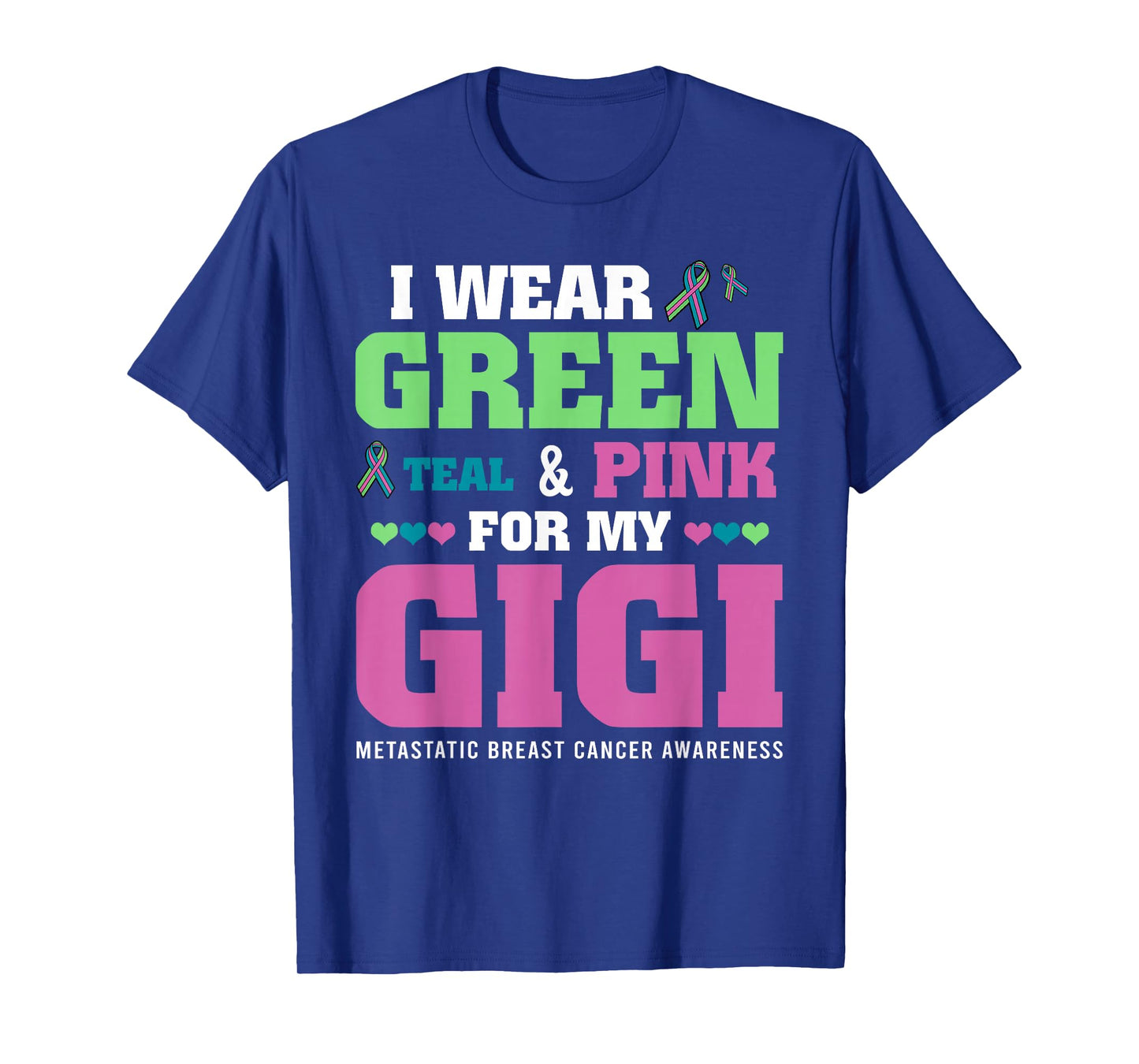 I Wear Green Teal Pink For My Gigi Metastatic Breast Cancer T-Shirt